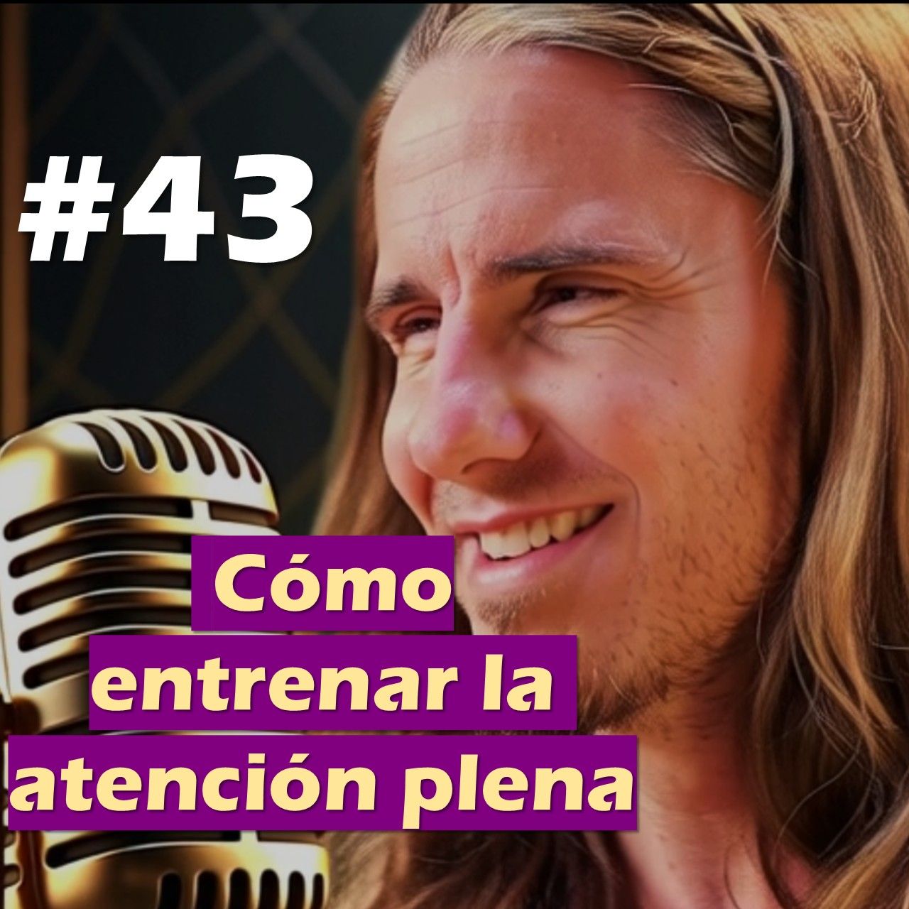 🎙️#43 Cómo entrenar la atención plena - MARIANO MENÉNDEZ PODCAST