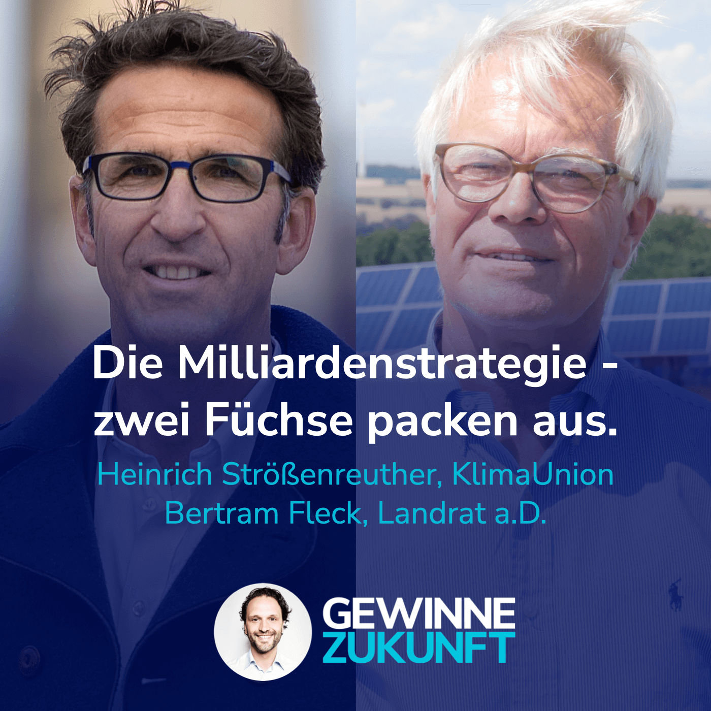 #43 Die Milliardenstrategie - wie ein Landkreis klimapositiv UND reich wurde. I Heinrich Strößenreuther & Bertram Fleck