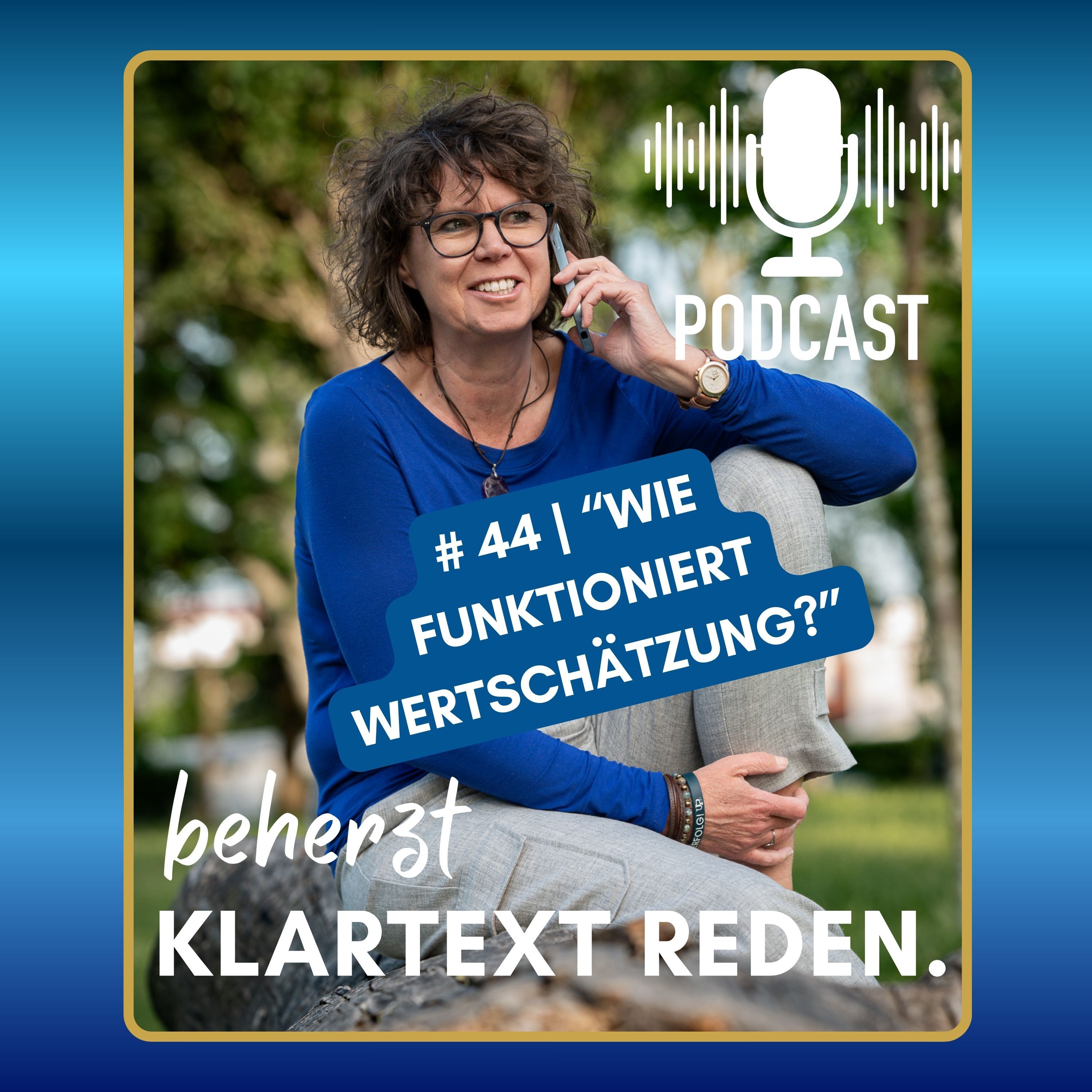 #44 | beherzt Klartext reden | „Wie funktioniert Wertschätzung?