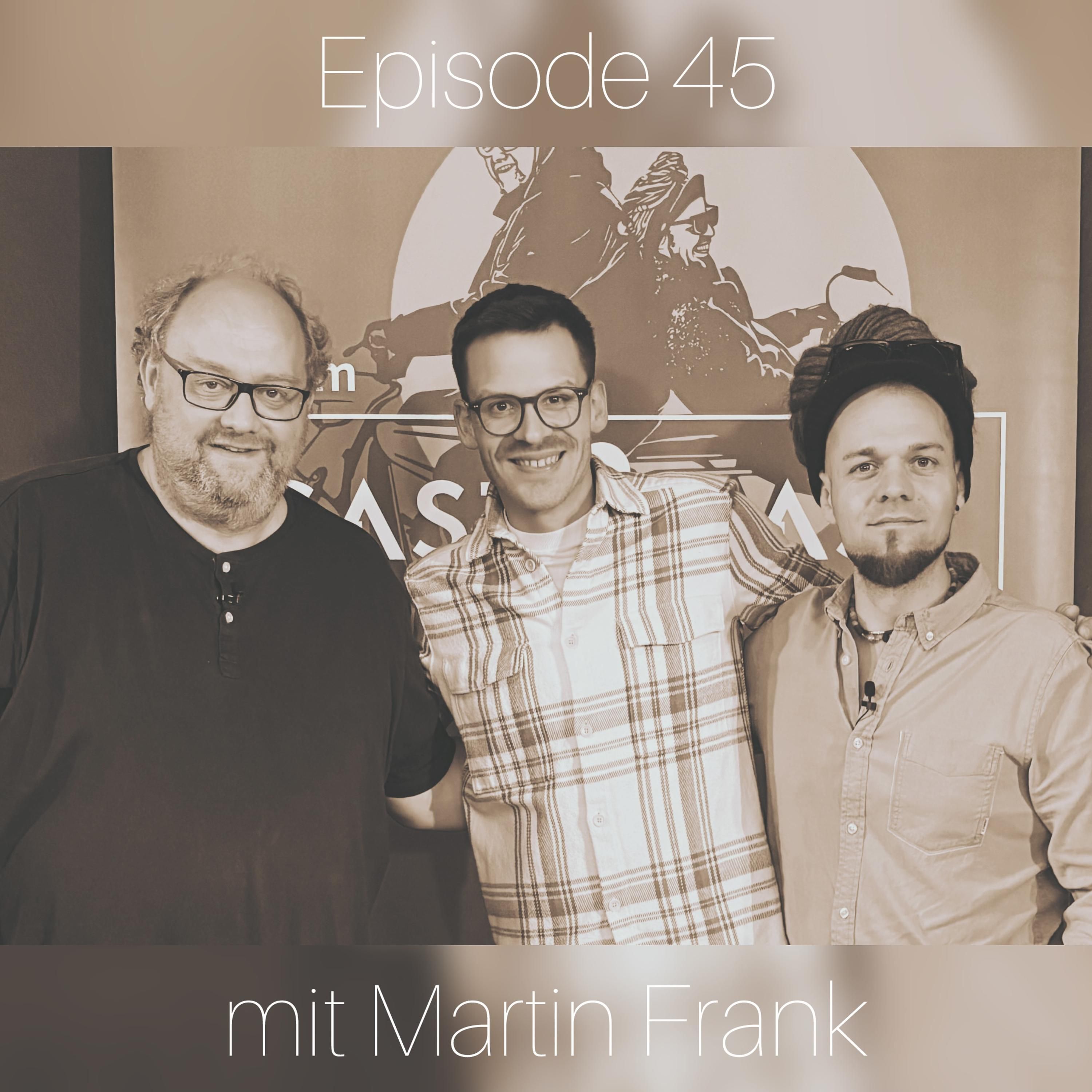 #45 Beim Gast zu Gast mit Martin Frank