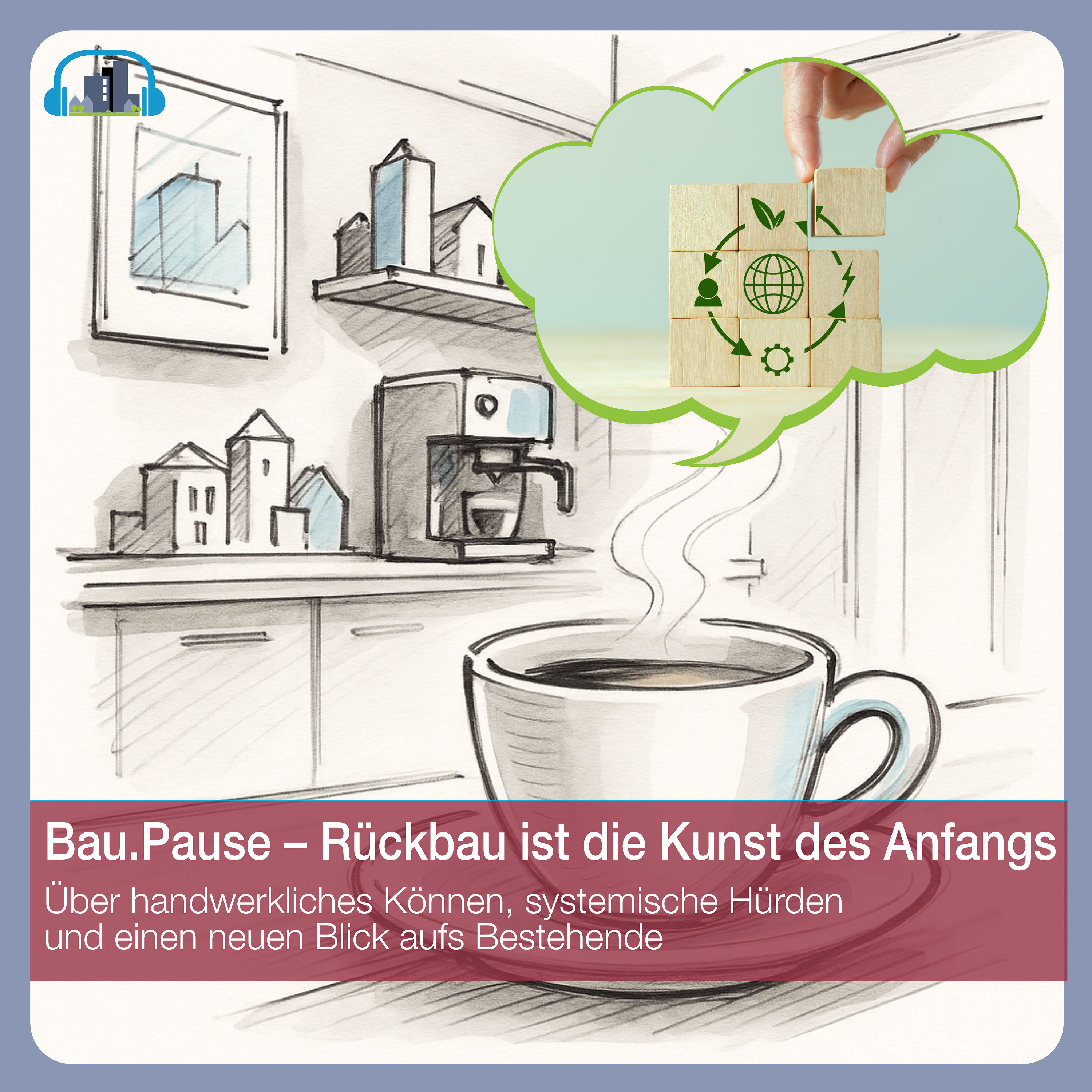 #46 Bau.Pause – Rückbau ist die Kunst des Anfangs
