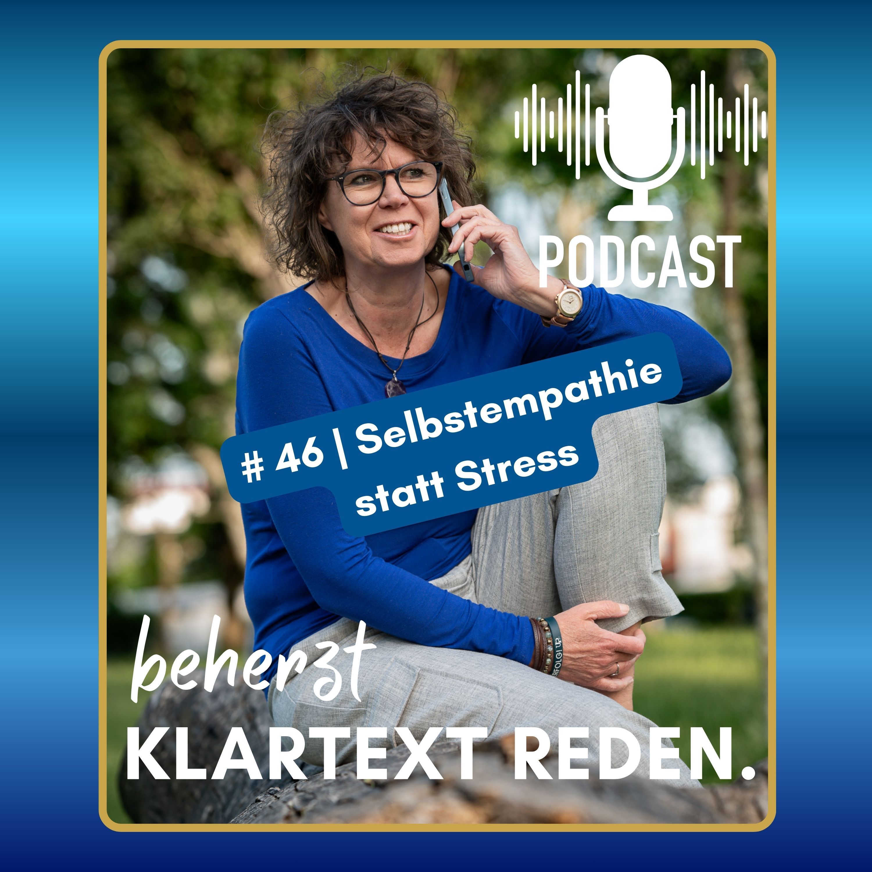 #46 | beherzt Klartext reden. | Selbstempathie statt Stress