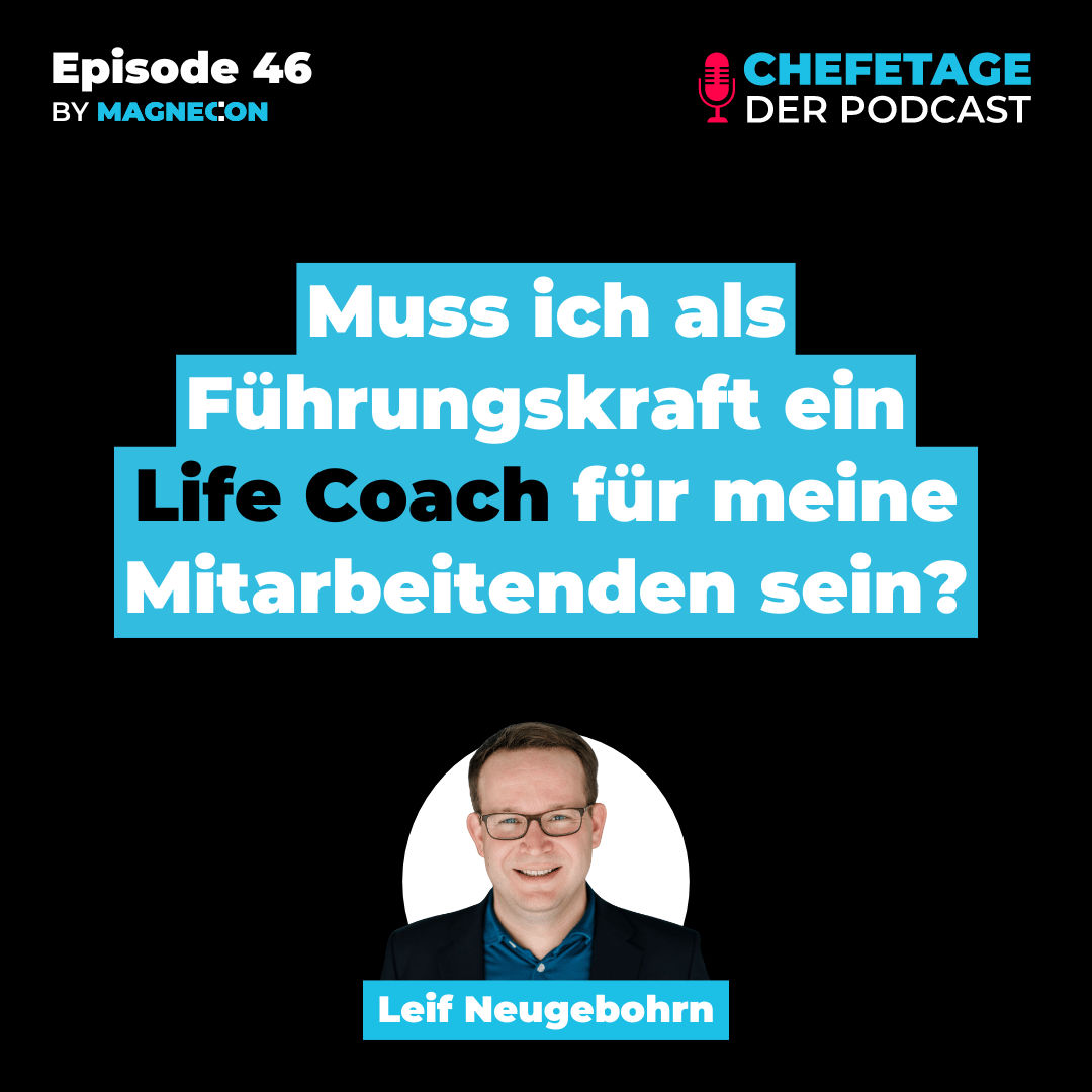 Muss ich als Führungskraft ein Life Coach für meine Mitarbeitenden sein? - Mit Leif Neugebohrn - 46