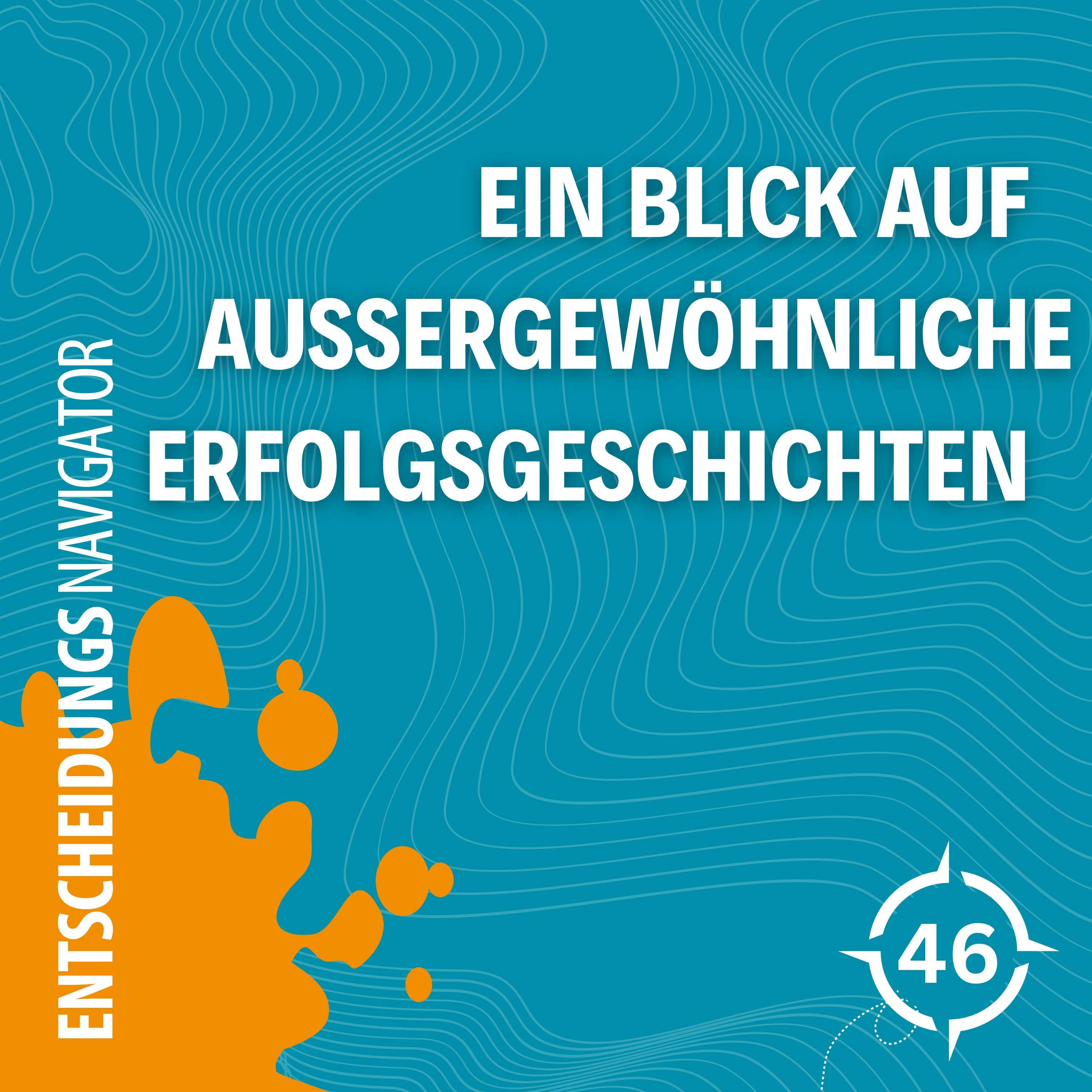 #46 - Mutige Entscheidungen, die Geschichte schrieben: Ein Blick auf außergewöhnliche Erfolgsgeschichten