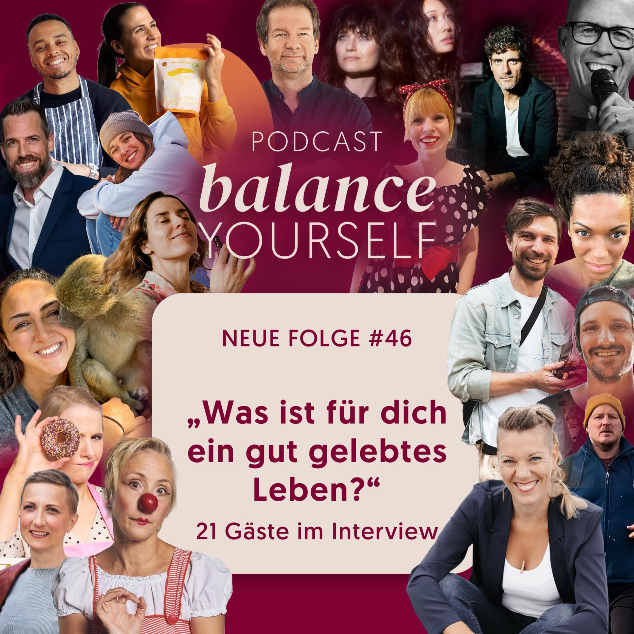 #46 - Was ist für dich ein gut gelebtes Leben? - 21 Gäste im Interview