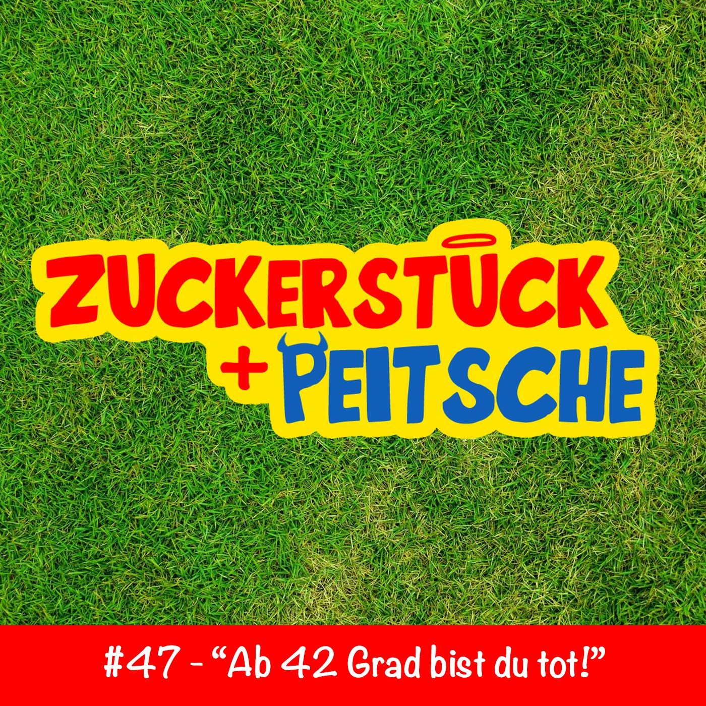 #47 – „Ab 42 Grad bist du tot!“