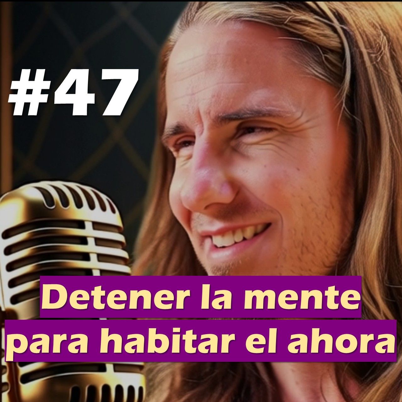🎙️#47 Detener la mente para habitar el ahora - MARIANO MENÉNDEZ PODCAST