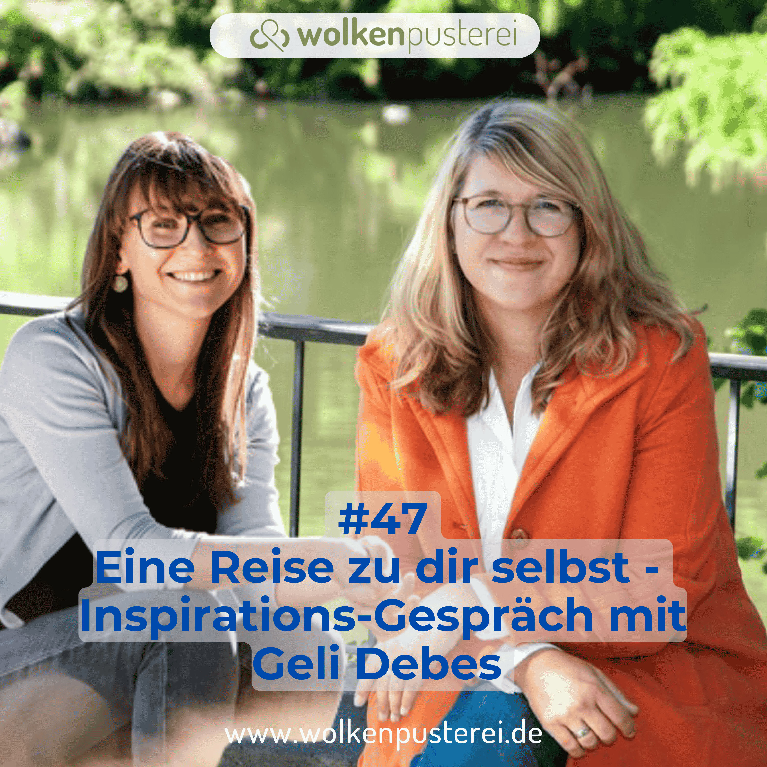 #47 Eine Reise zu dir selbst - Inspirations-Gespräch mit Geli Debes