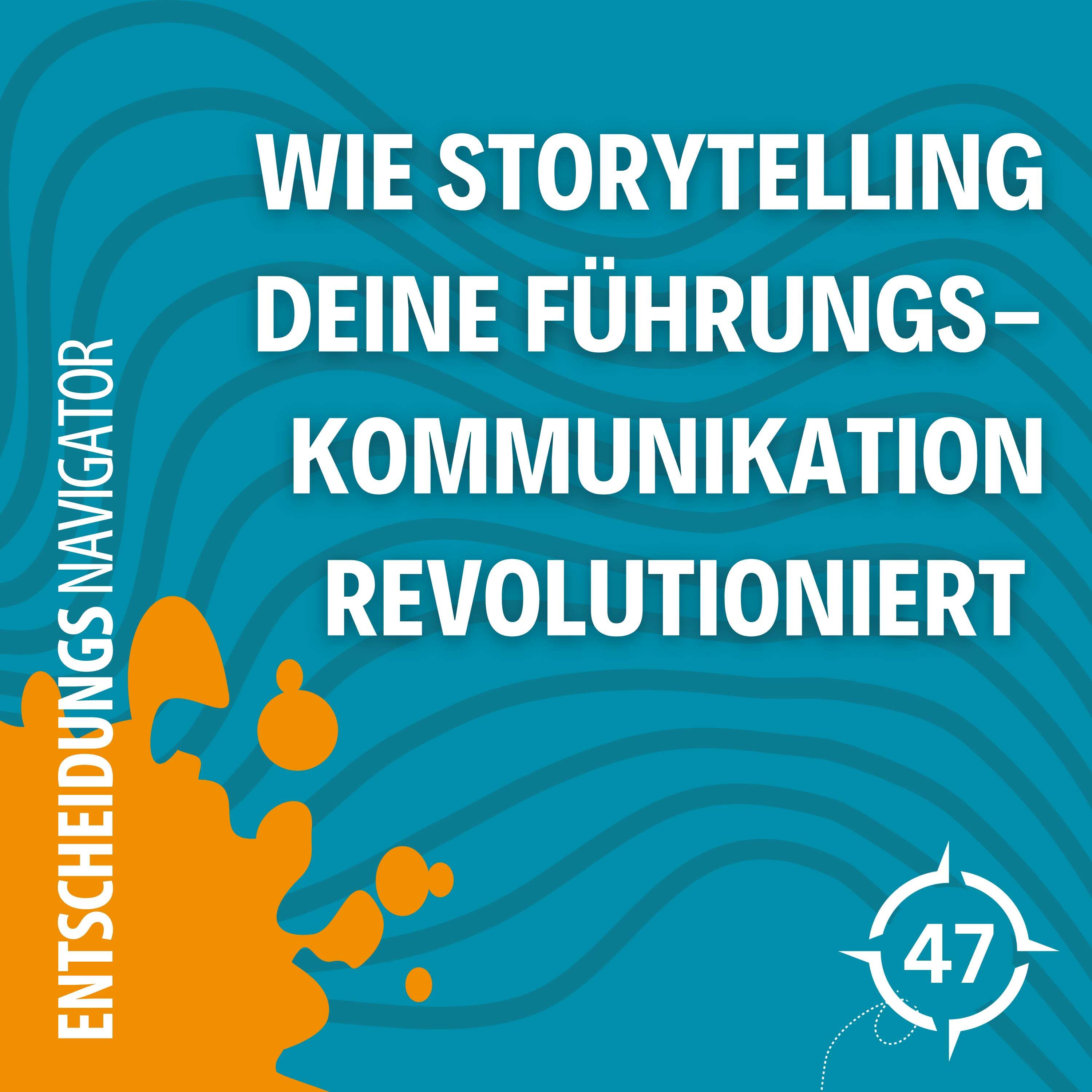 #47 - Entscheidungen, die bewegen: Wie Storytelling deine Führungskommunikation revolutioniert