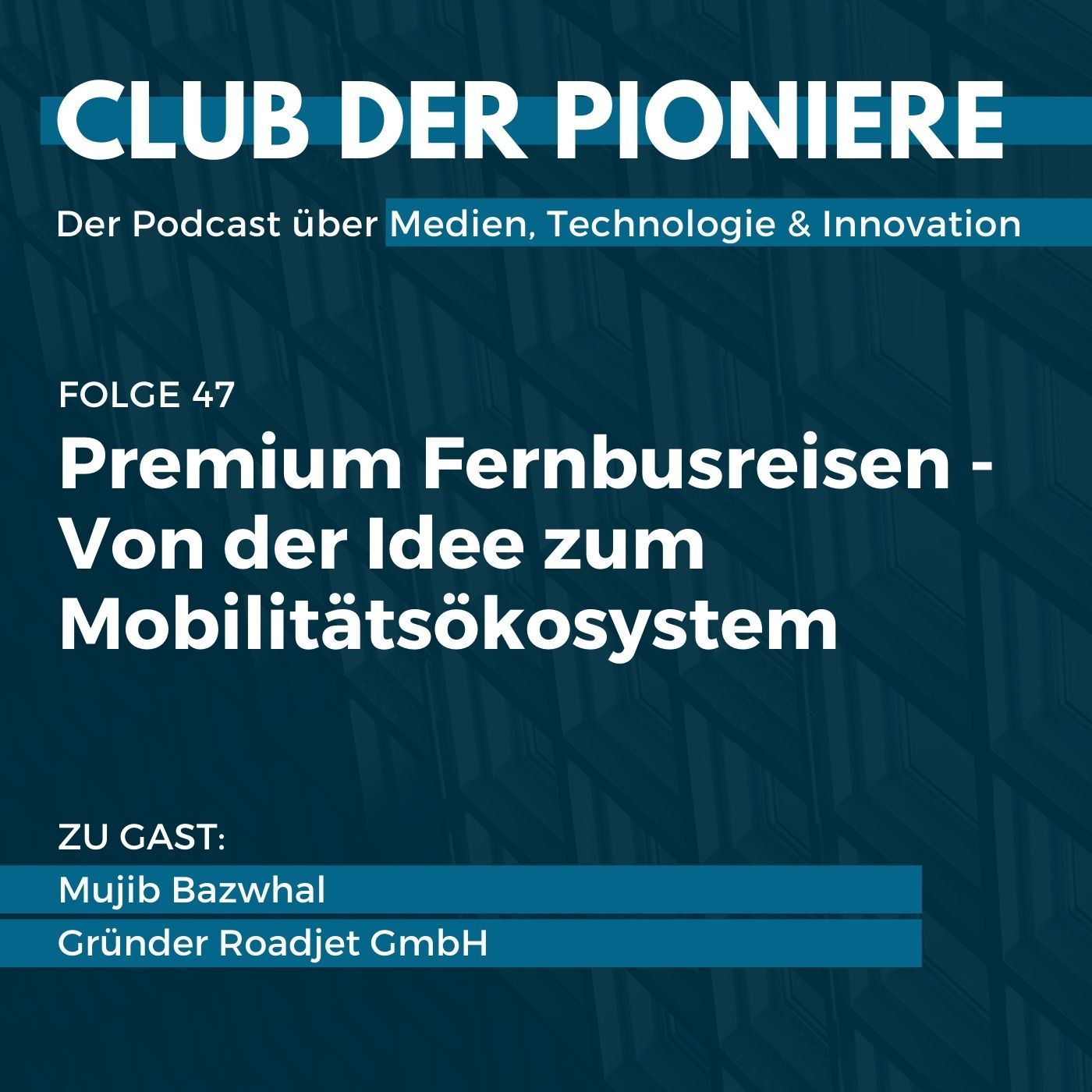 47. Premium Fernbusreisen: Von der Idee zum Mobilitätsökosystem - mit Mujib Bazwhal, Roadjet