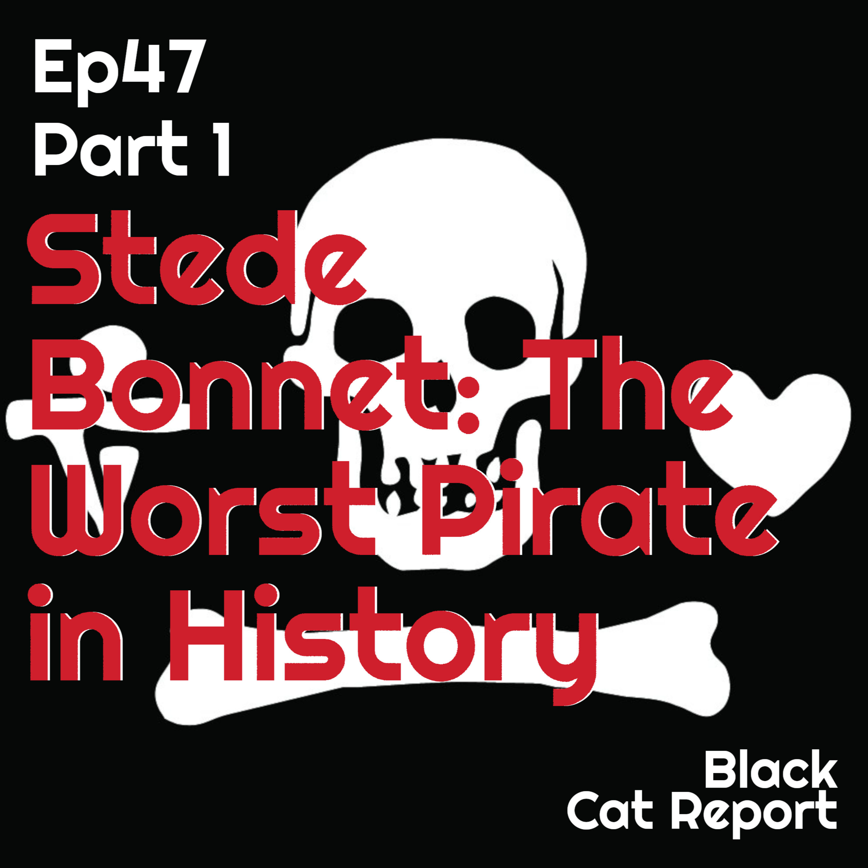 47 | Pt 1 | Stede Bonnet: The Worst Pirate in History