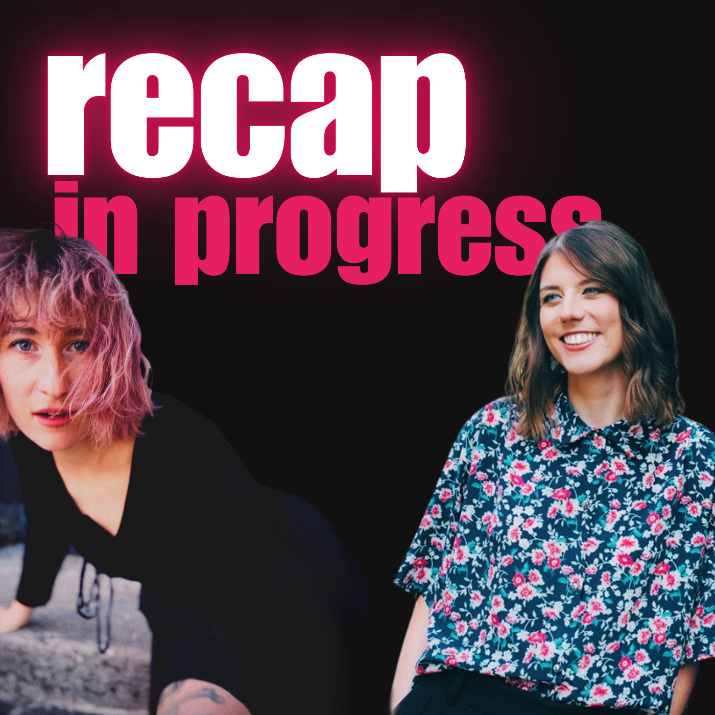 #47: recap in progress - less hustle more friendship