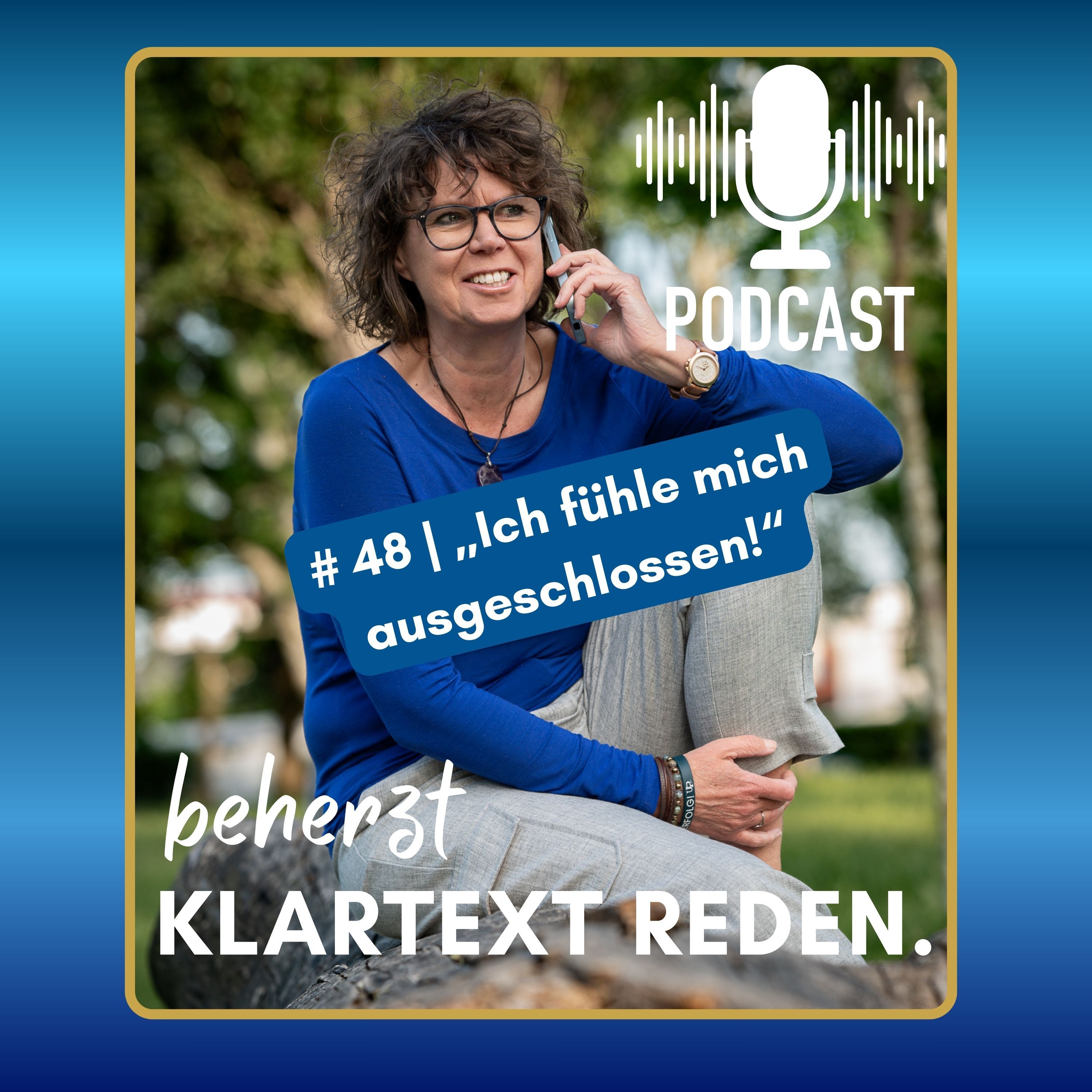 #48 | beherzt Klartext reden. | „Ich fühle mich ausgeschlossen!