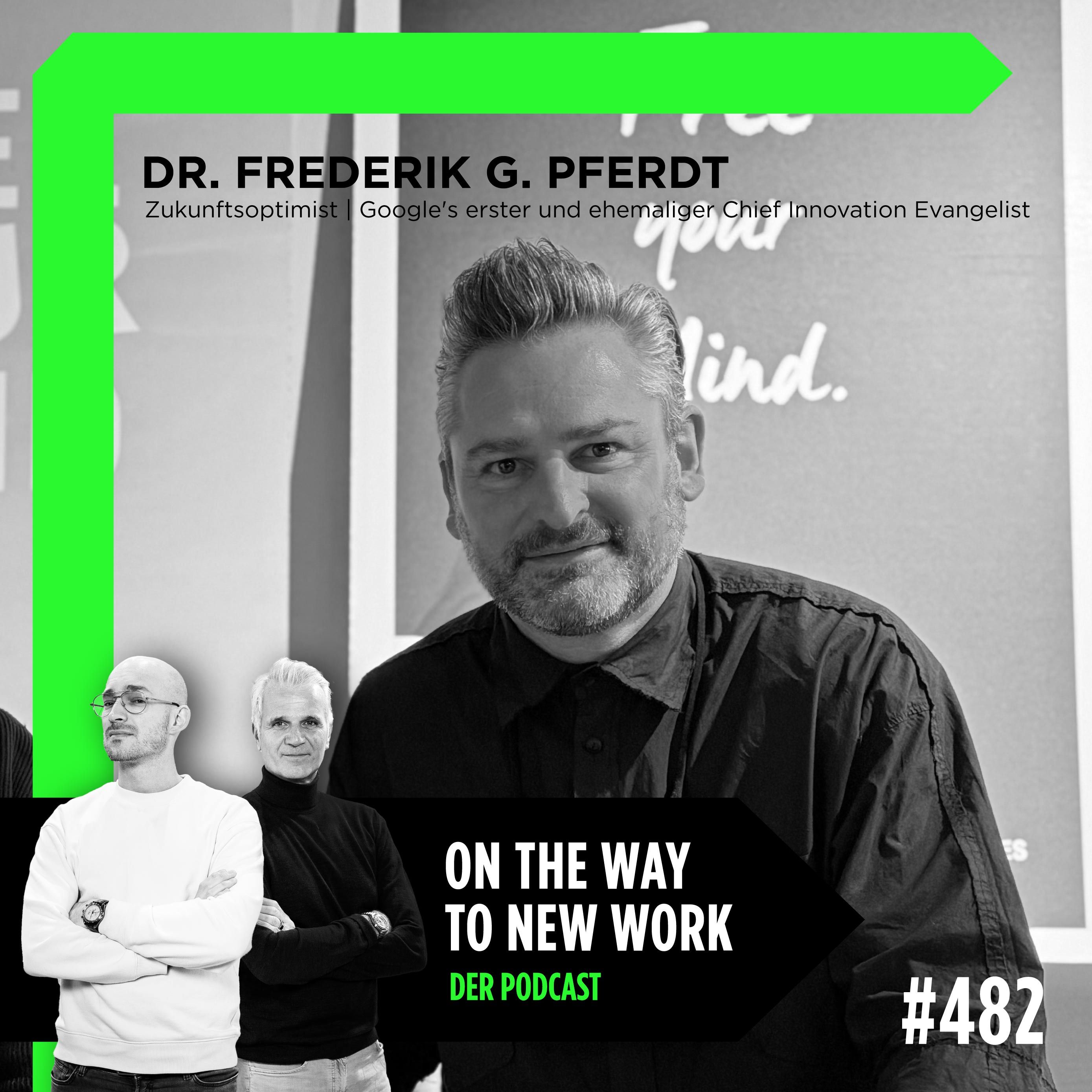 #482 Dr. Frederik G. Pferdt | Zukunftsoptimist | Google's erster und ehemaliger Chief Innovation Evangelist