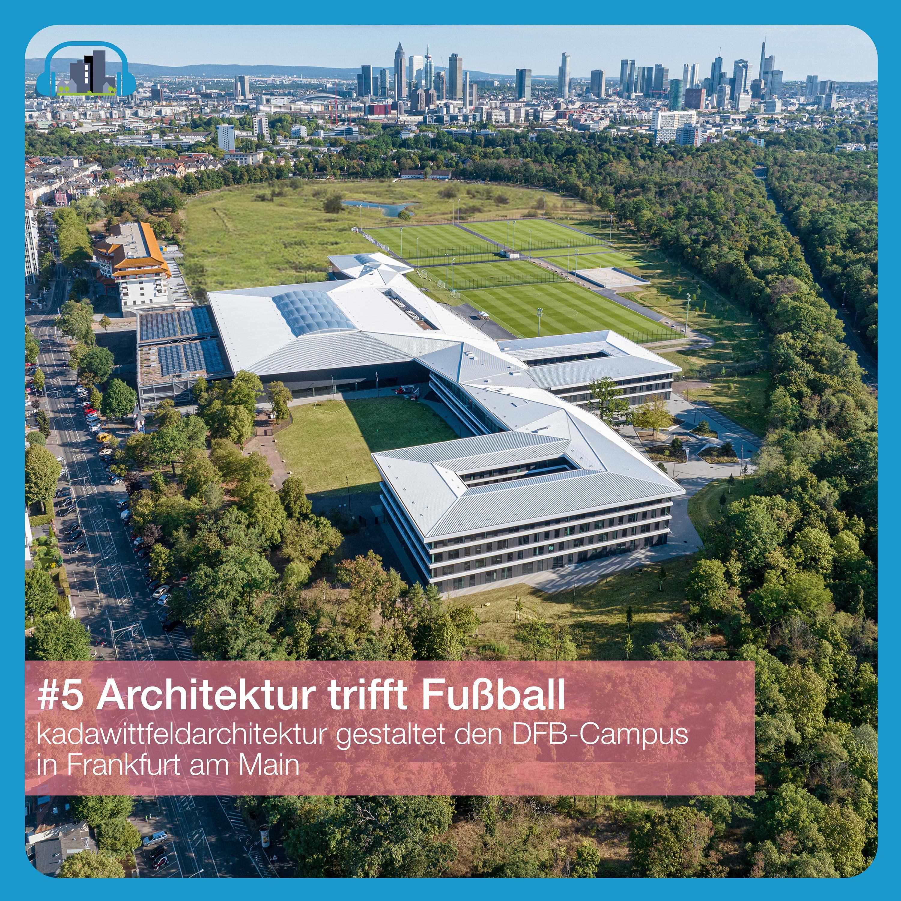 #5 Architektur trifft Fußball - Einblicke in den DFB-Campus in Frankfurt am Main