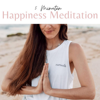 5 Minuten Happiness Meditation, um glücklich in den Tag zu starten