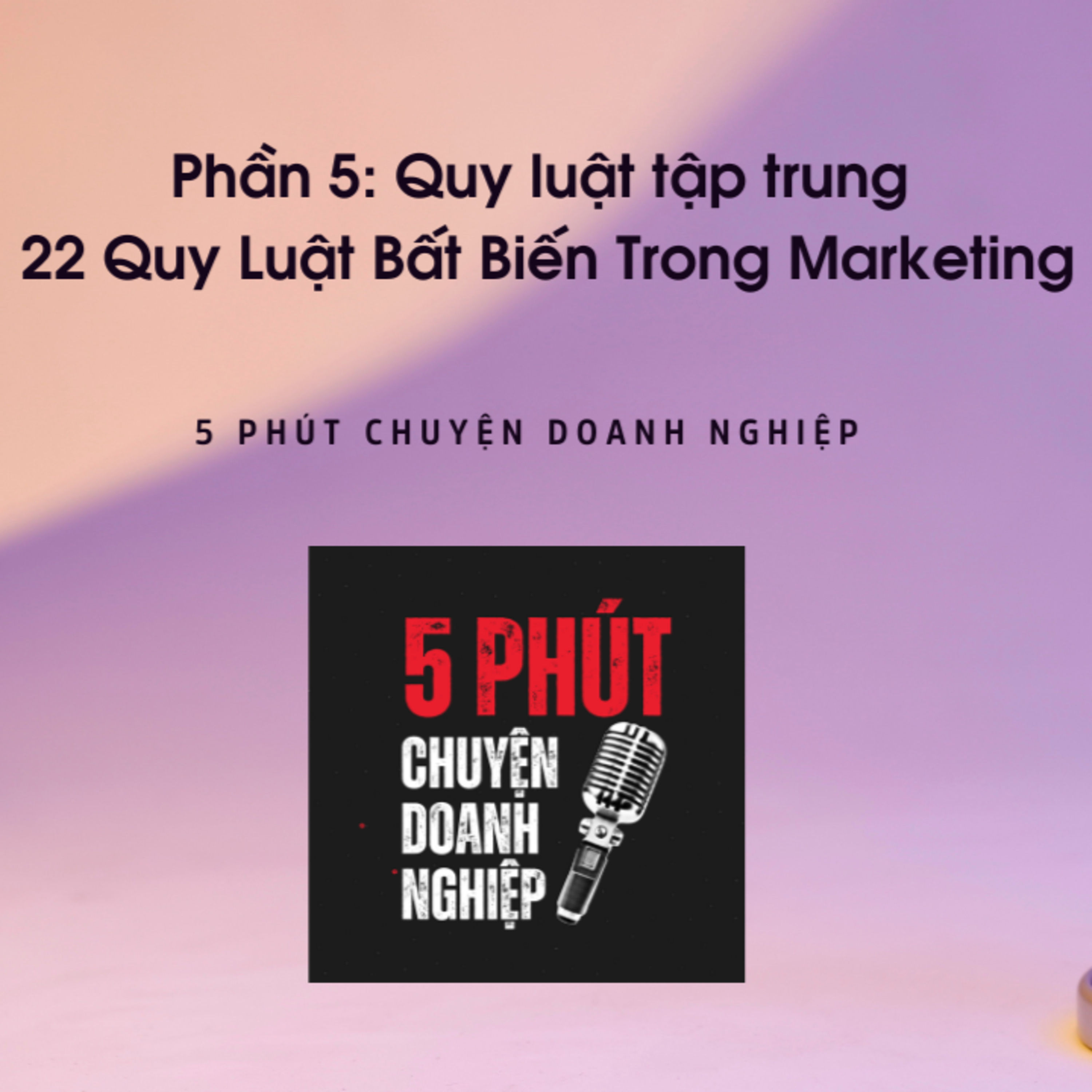 #5 Quy Luật Tập Trung | 22 Quy Luật Bất Biến Trong Marketing