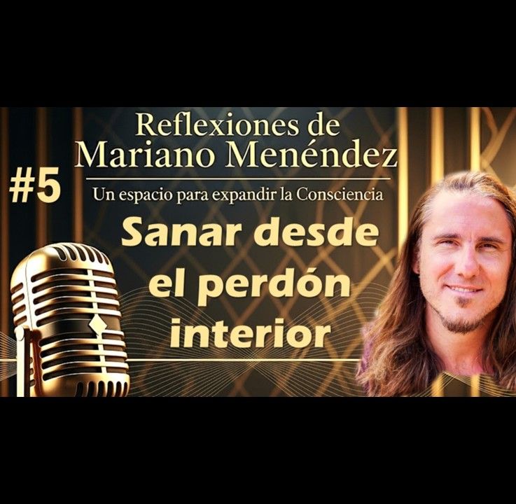 🎙️#5 Sanar desde el perdón interior - MARIANO MENÉNDEZ PODCAST