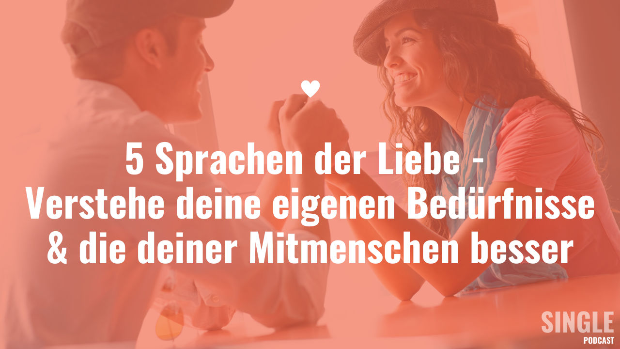 5 Sprachen der Liebe - Verstehe deine eigenen Bedürfnisse & die deiner Mitmenschen besser