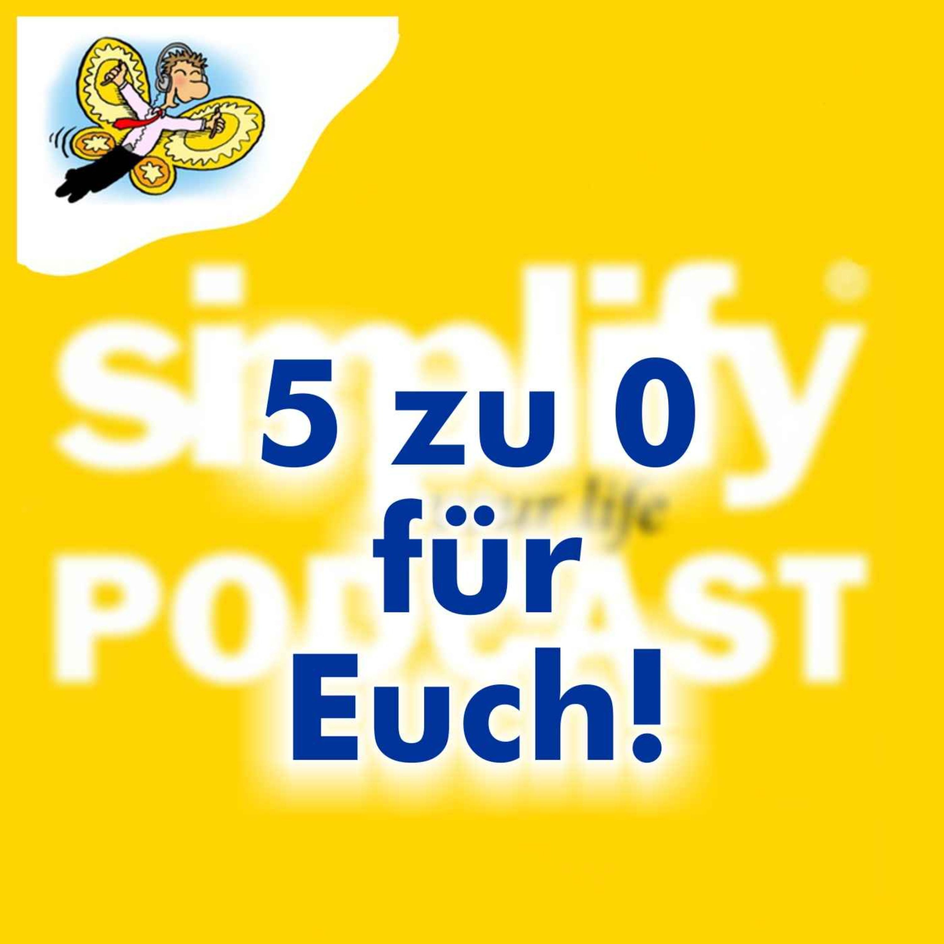 5 zu 0 für Euch!