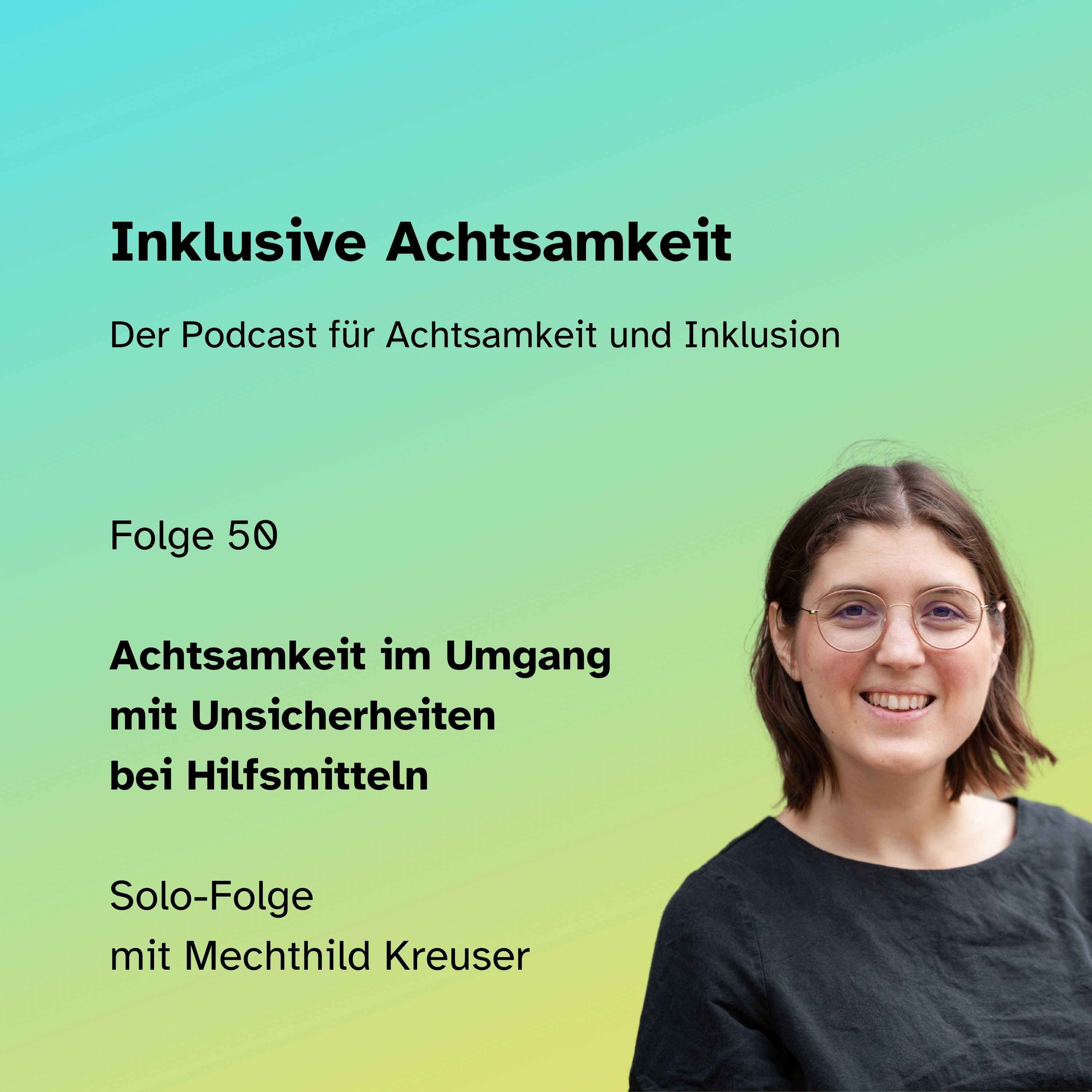 50 - Achtsamkeit im Umgang mit Unsicherheiten bei Hilfsmitteln - Solo-Episode mit Mechthild Kreuser