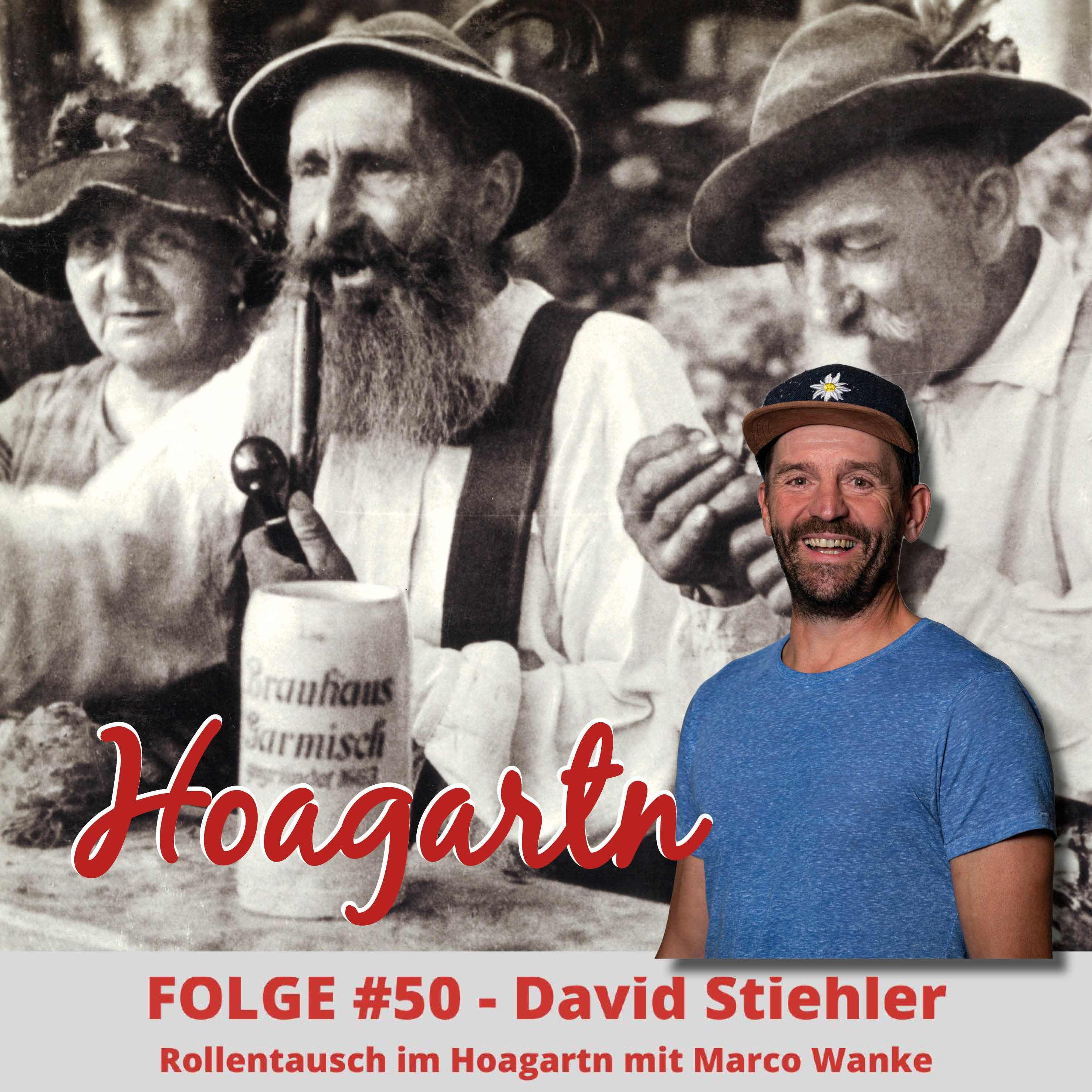 #50 David Stiehler // Rollentausch im Hoagartn mit Marco Wanke