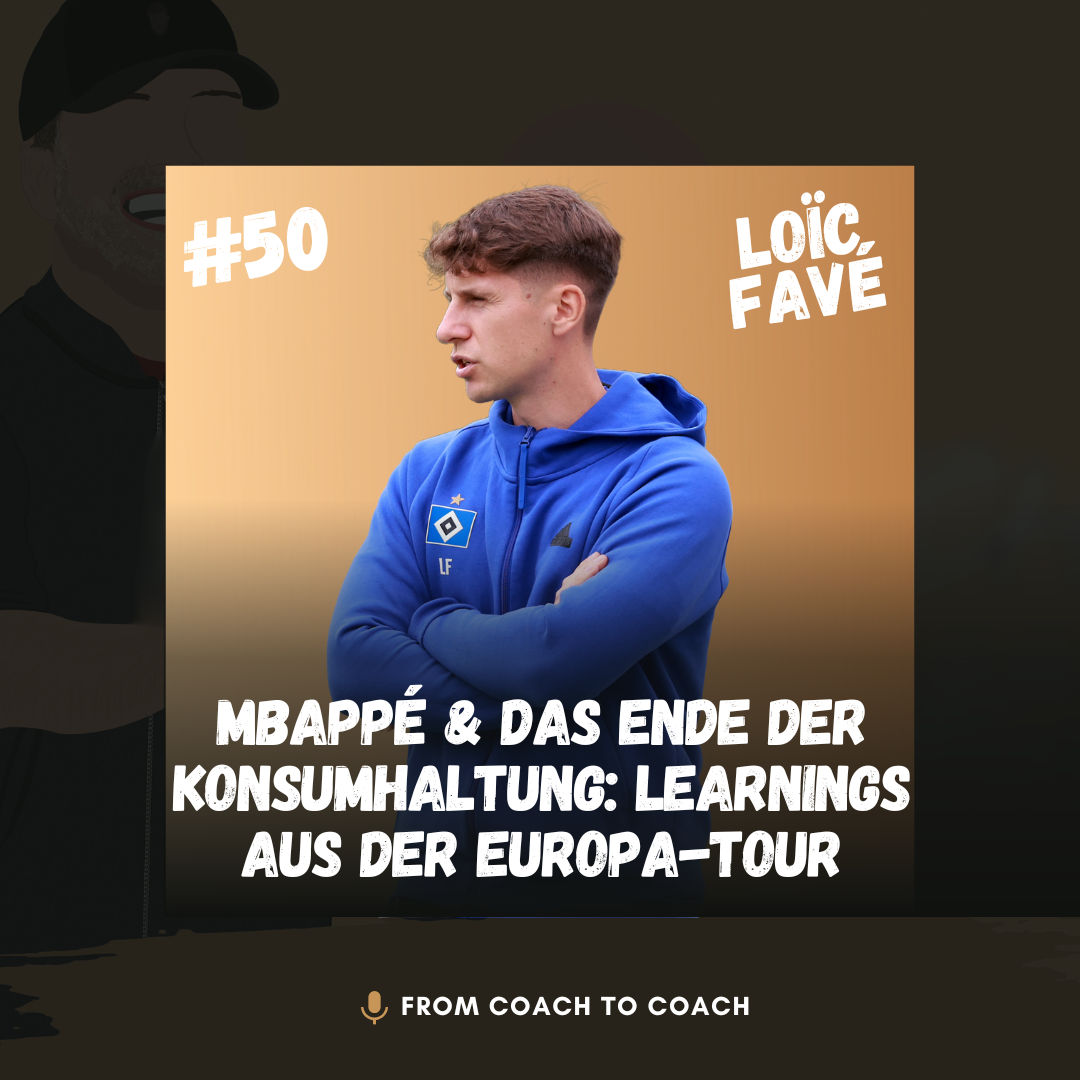 #50 - Mbappé & das Ende der Konsumhaltung: Loïc Favés (HSV-Co-Trainer) Learnings aus der Europa-Tour