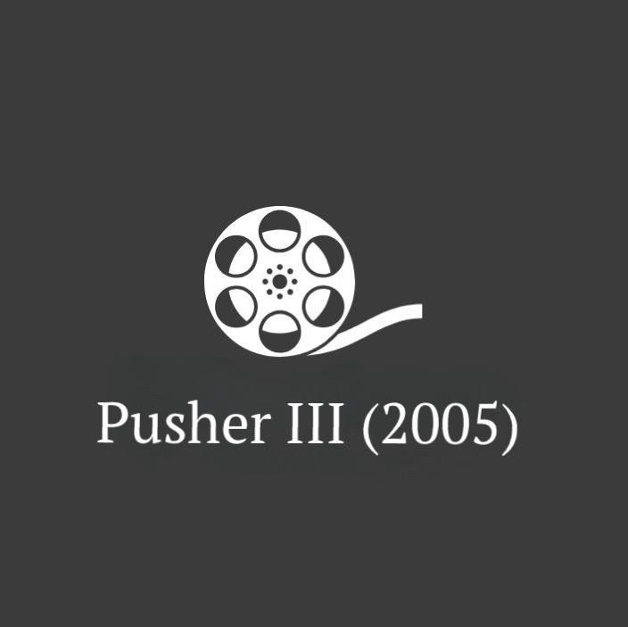 #51 - Pusher III (2005)