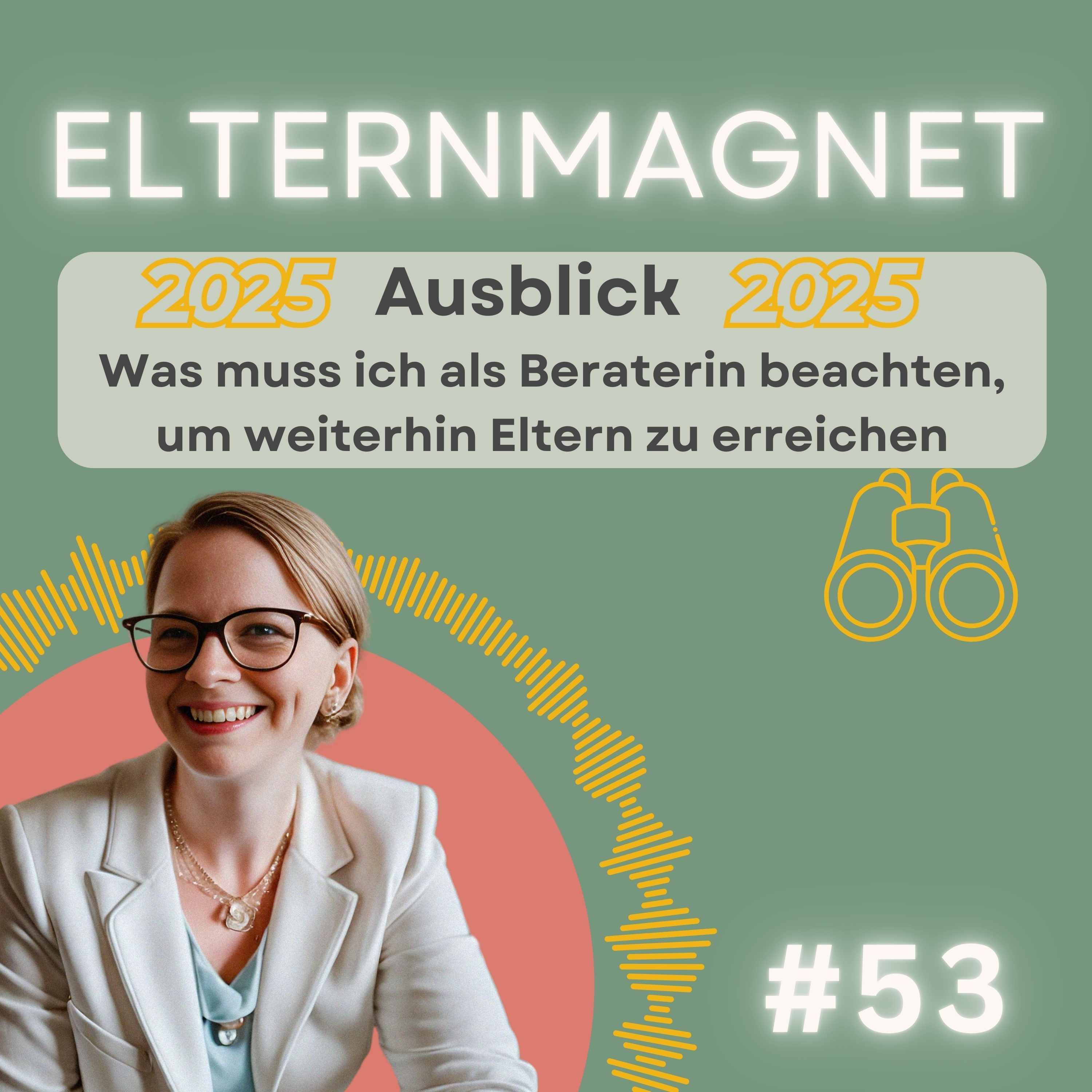 53 Ausblick 2025 - Was muss ich als Beraterin beachten, um weiterhin Eltern zu erreichen