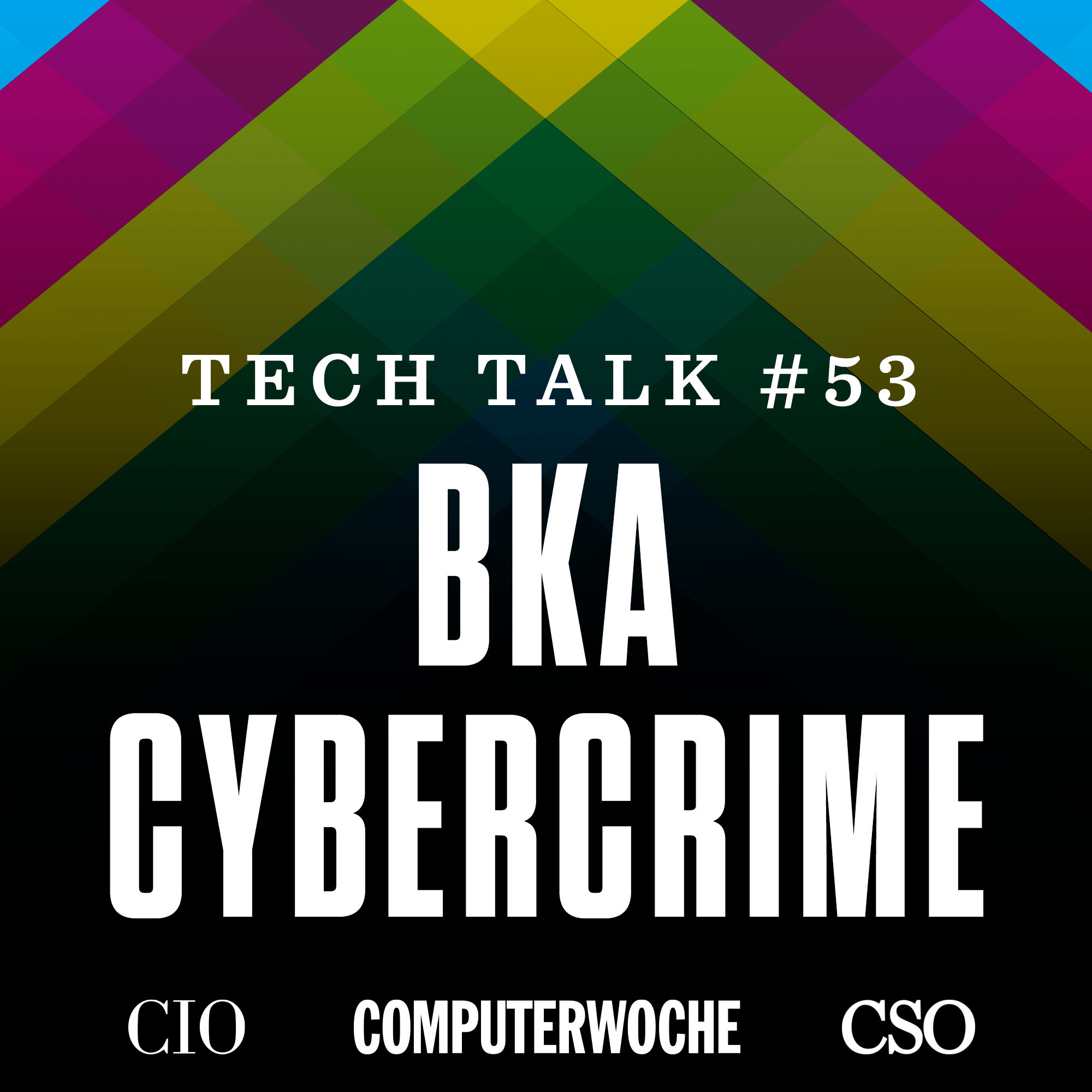 #53 | BKA Cybercrime - mit Carsten Meywirth, Leiter der Abteilung Cybercrime im BKA