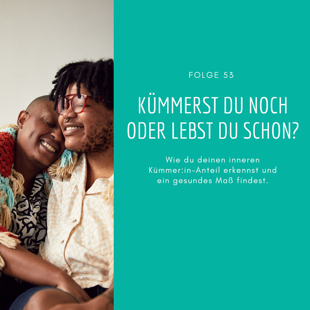 53 - Kümmerst du noch oder lebst du schon?