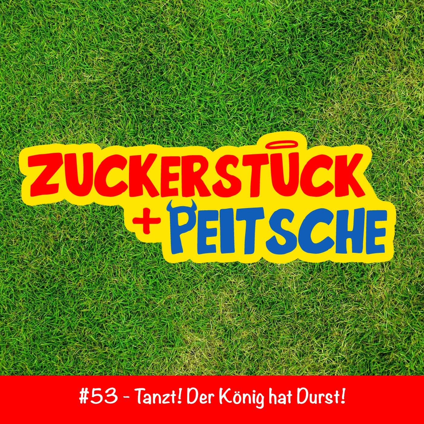 #53 – Tanzt! Der König hat Durst!
