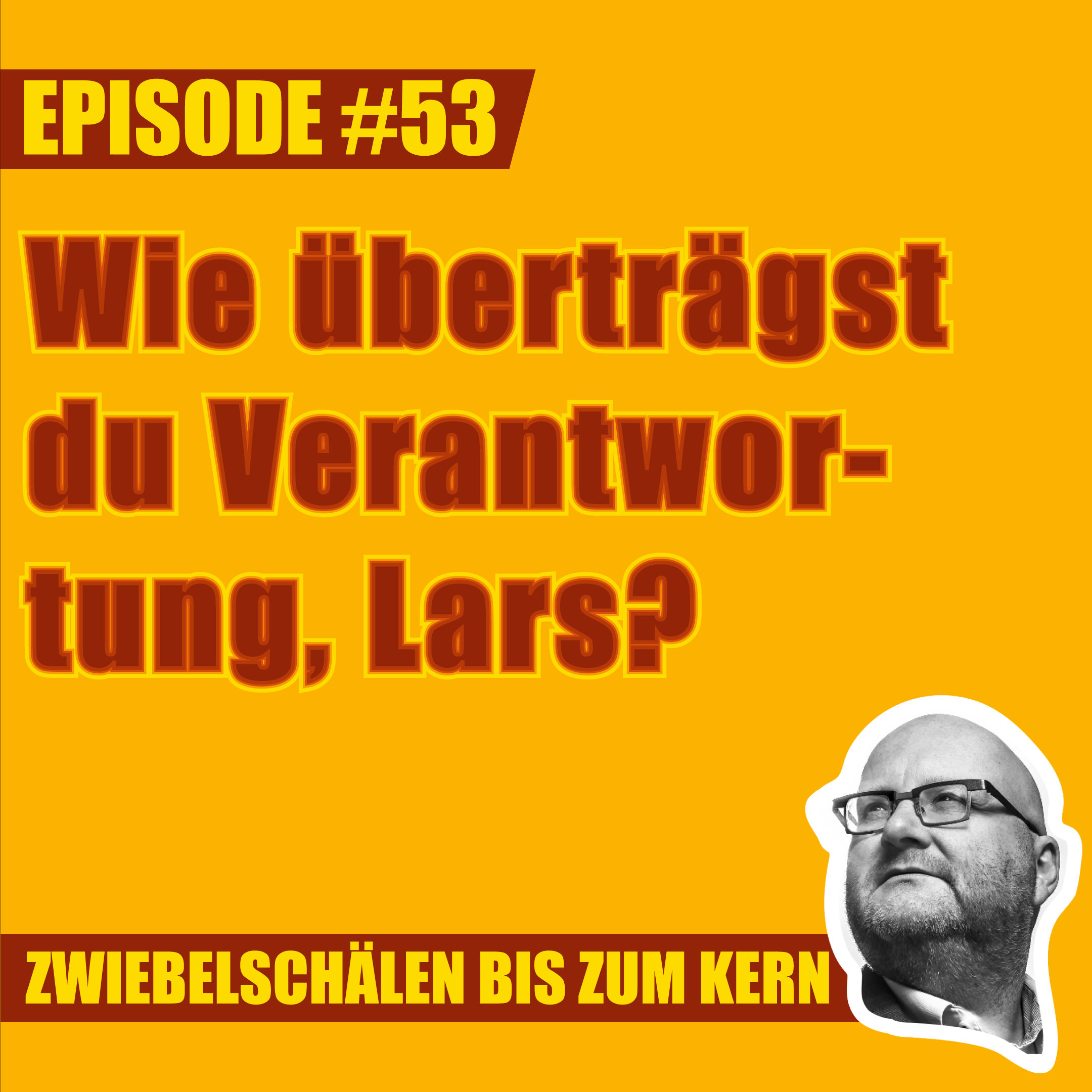 #53 – Wie überträgst du Verantwortung, Lars?