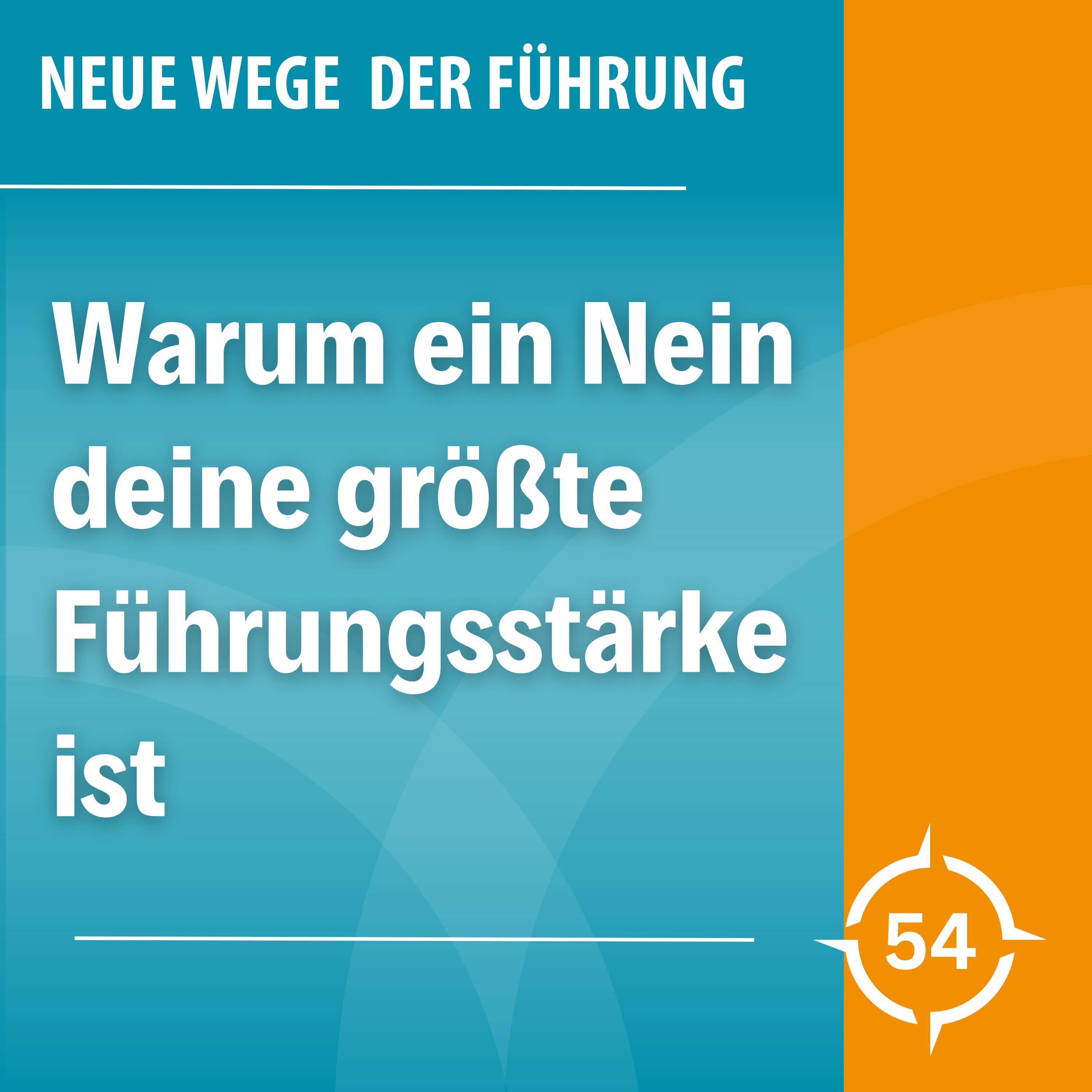 #54 - Fokus statt Überforderung: Warum ein Nein deine größte Führungsstärke ist