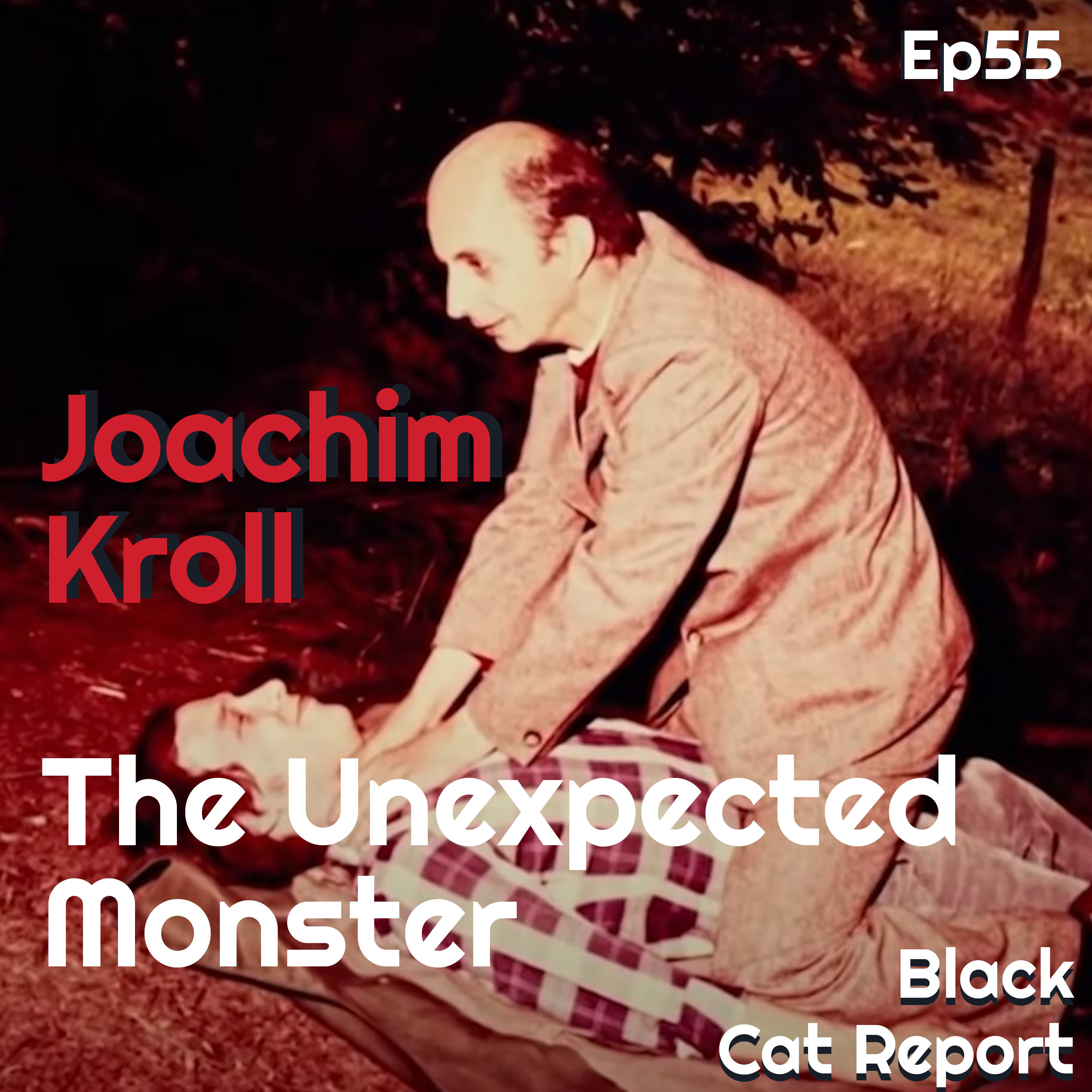 55 | Joachim Kroll: The Unexpected Monster