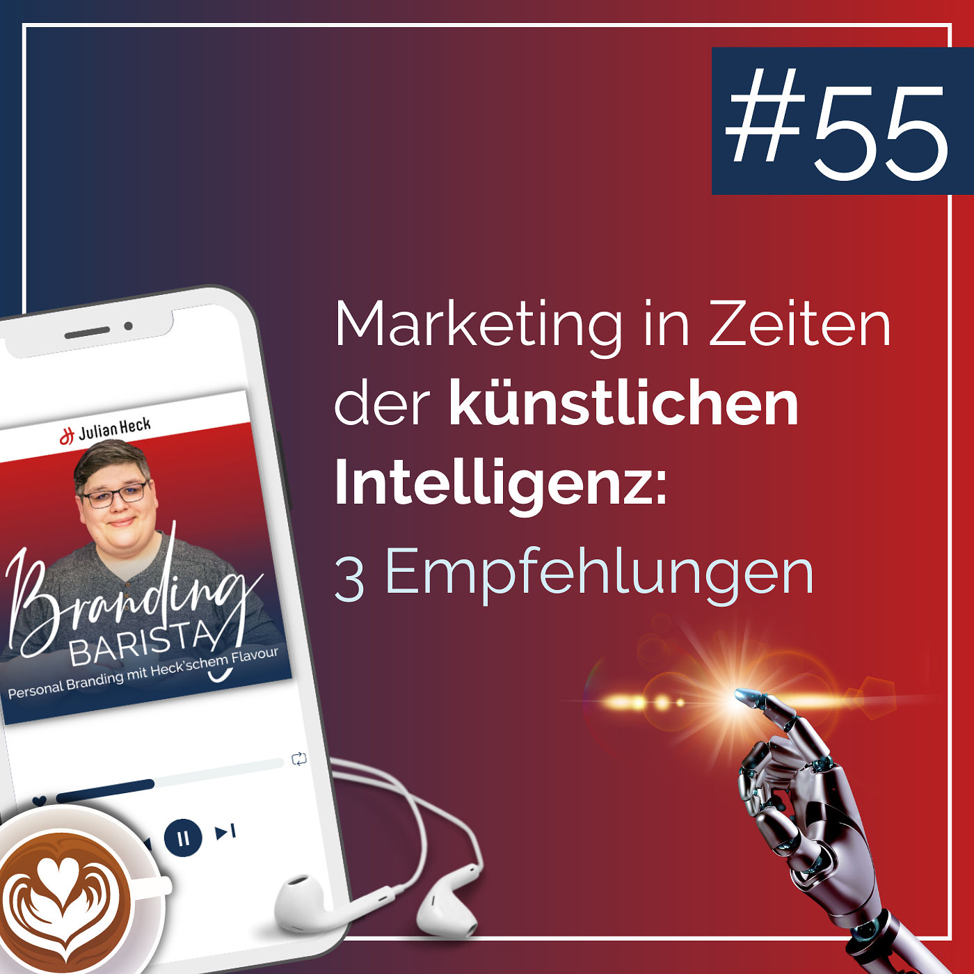 #55: Marketing in Zeiten der künstlichen Intelligenz: 3 Empfehlungen