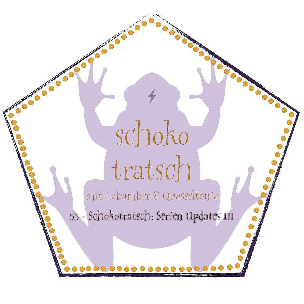 55 - Schokotratsch: Serien Updates III
