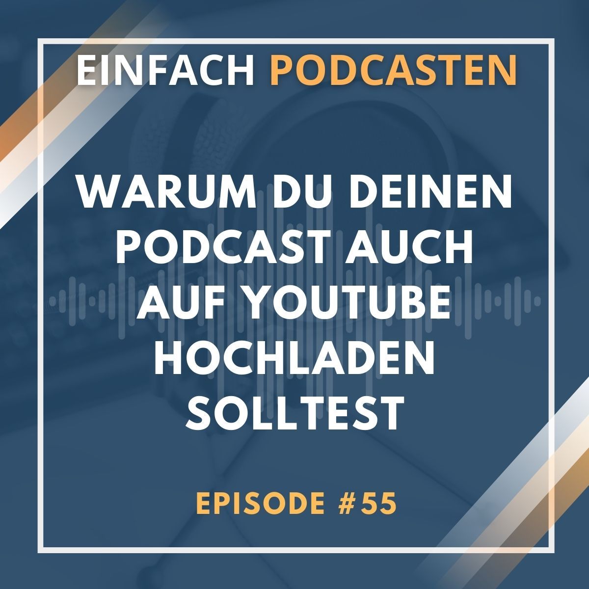 #55 - Warum du deinen Podcast auch auf YouTube hochladen solltest
