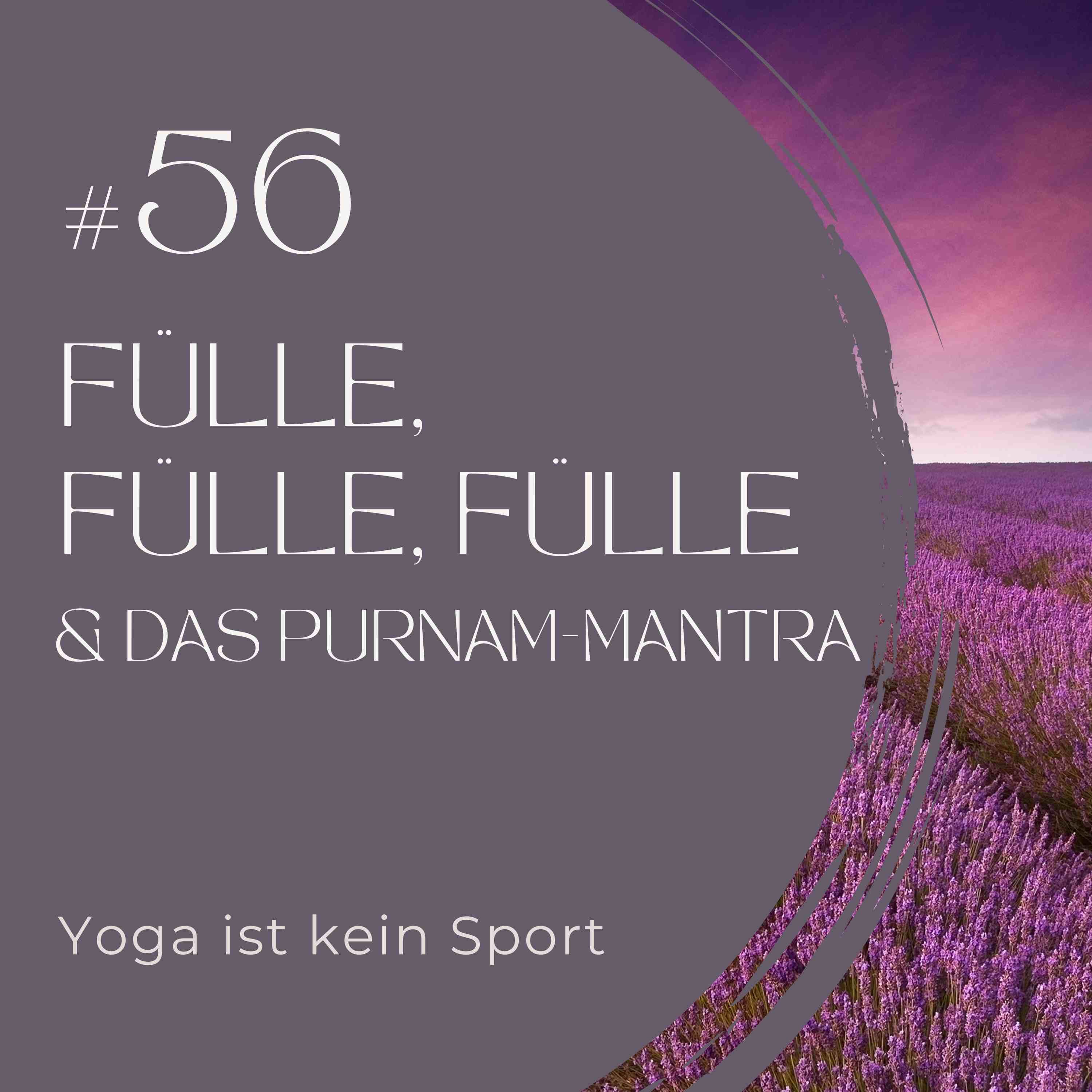 #56 Fülle, Fülle, Fülle & das Purnam-Mantra