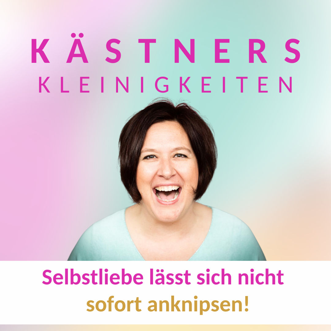 #57 Selbstliebe lässt sich nicht sofort anknipsen