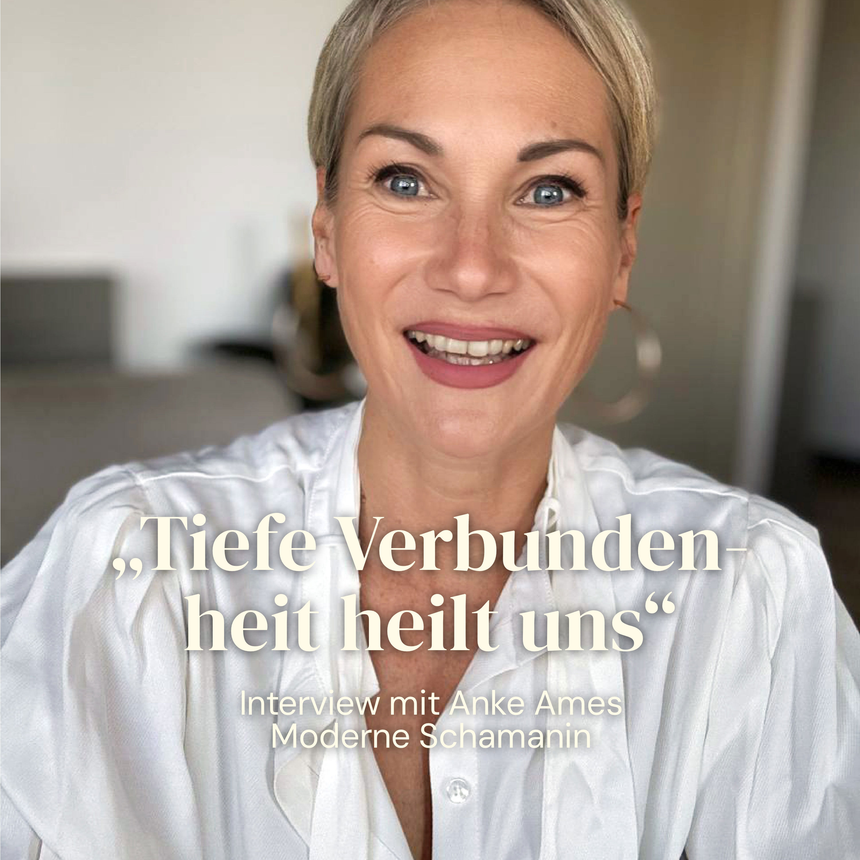 #57 - Tiefe Verbundenheit heilt uns - Interview mit Anke Ames