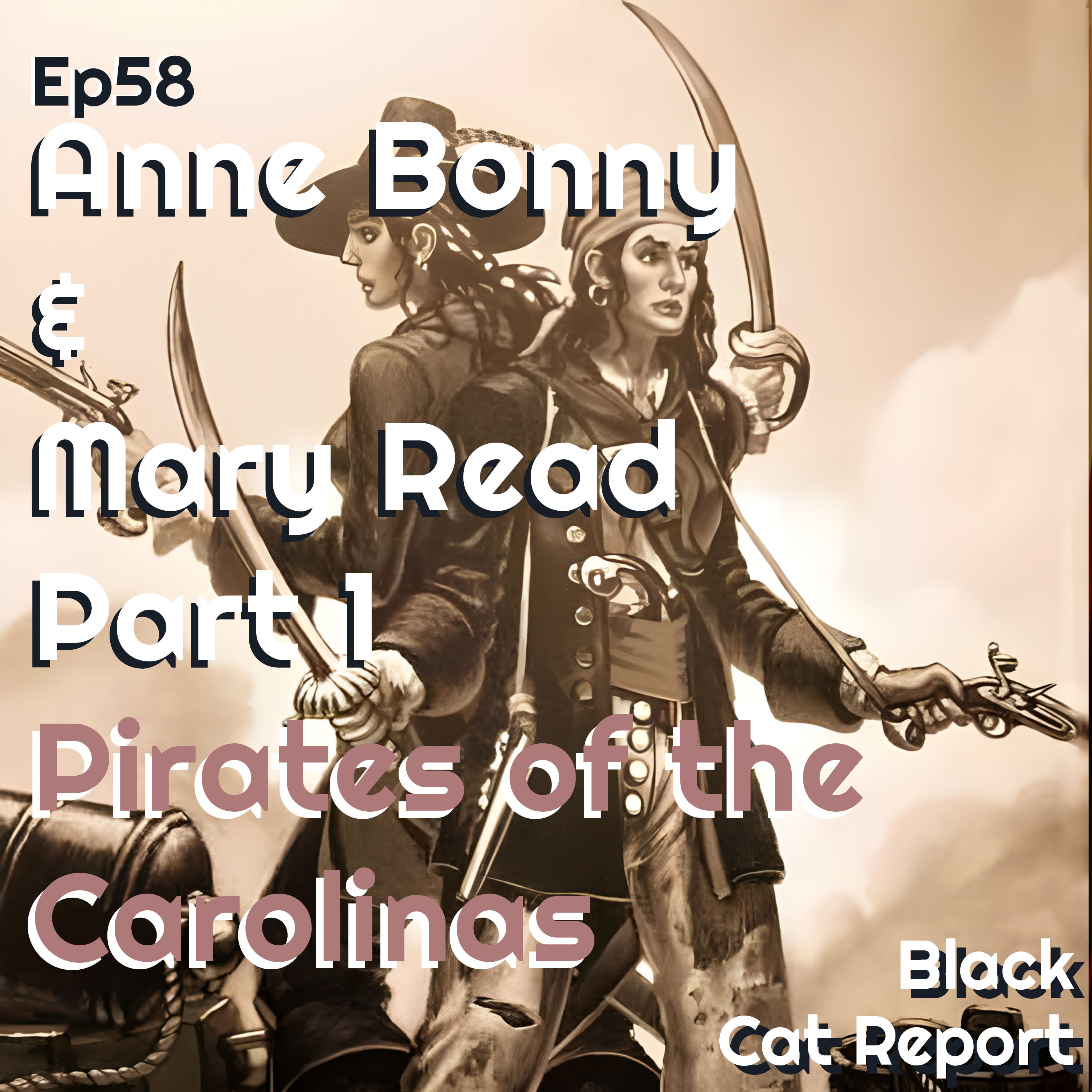 58 | Pt 1 | Anne Bonny & Mary Read: Pirates of the Carolinas'