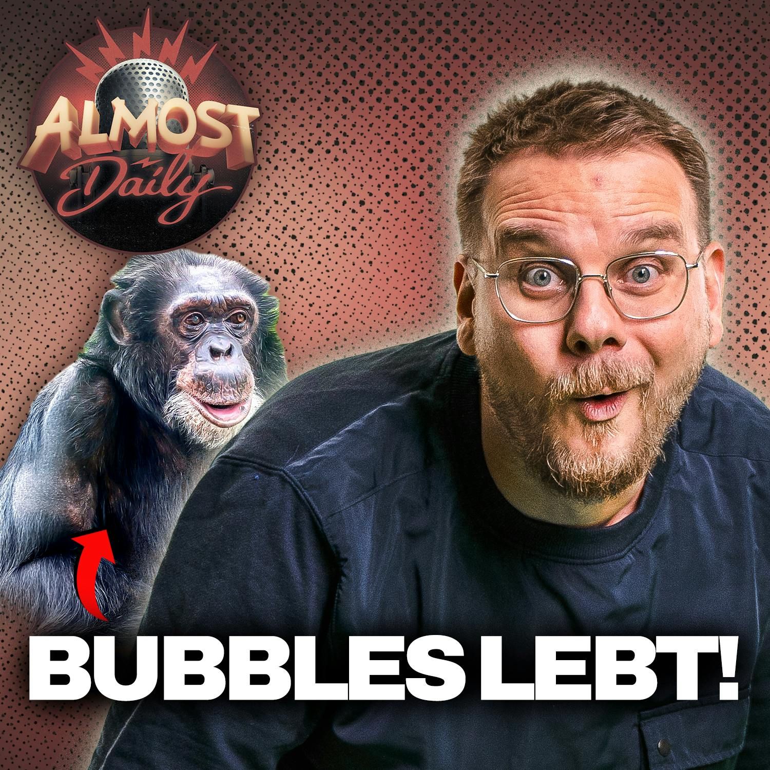 #580 | BUBBLES LEBT!