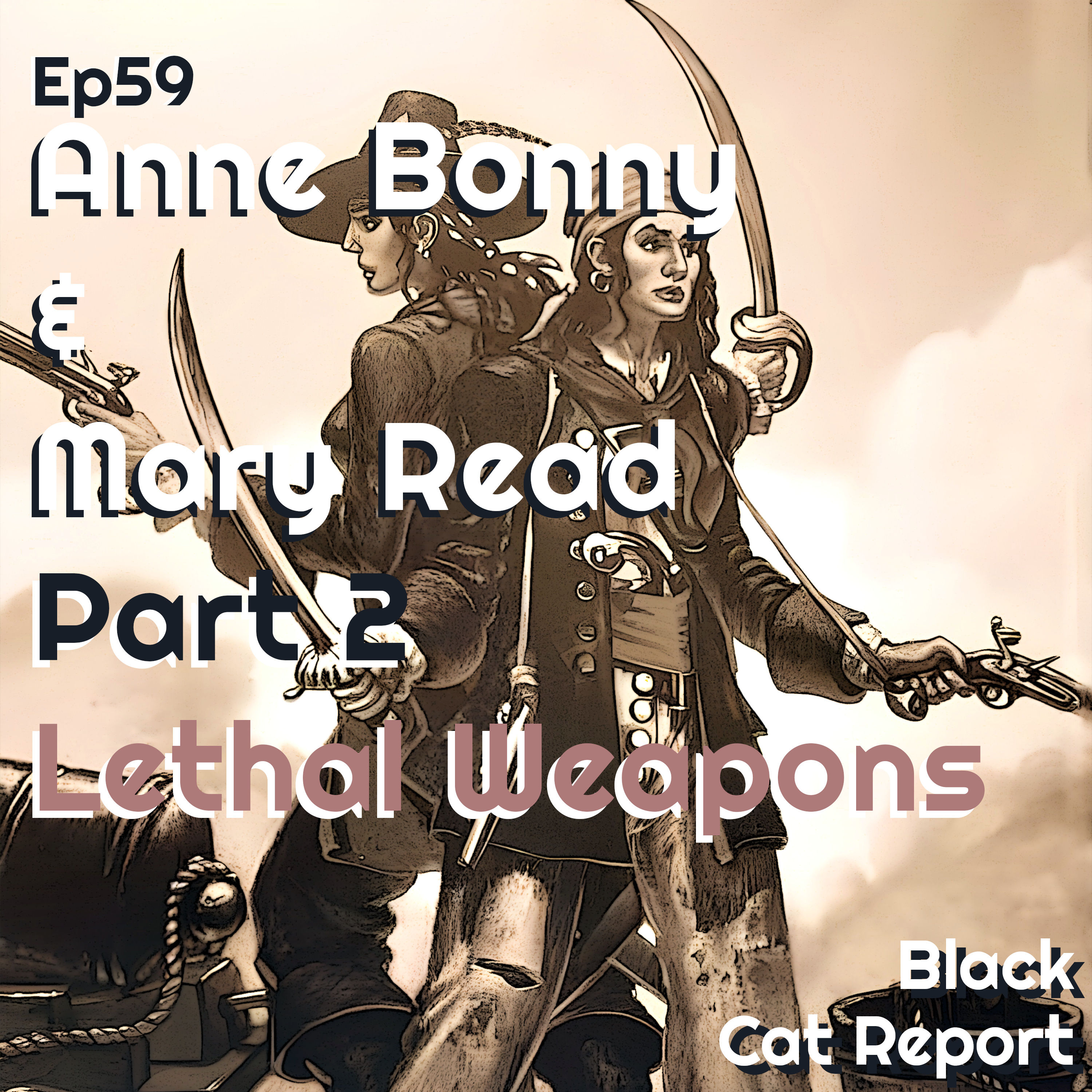 59 | Pt 2 | Anne Bonny & Mary Read: Lethal Weapons