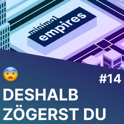 😨 6 Gründe warum du dein Business noch nicht gestartet hast & ⭐ Review Antwort | Minimal Empires #14