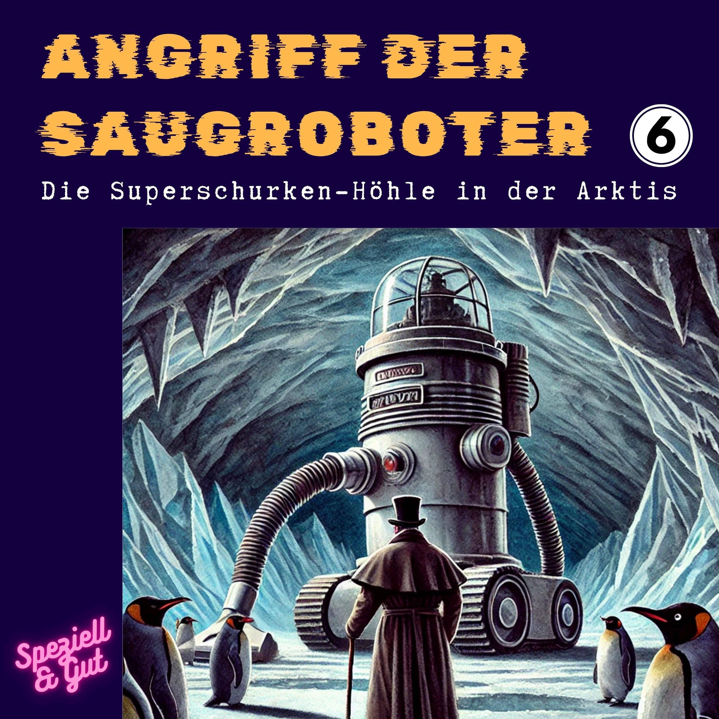 #6 Käpt'n Abhack & die Superschurken-Höhle in der Arktis | Angriff der Saugroboter