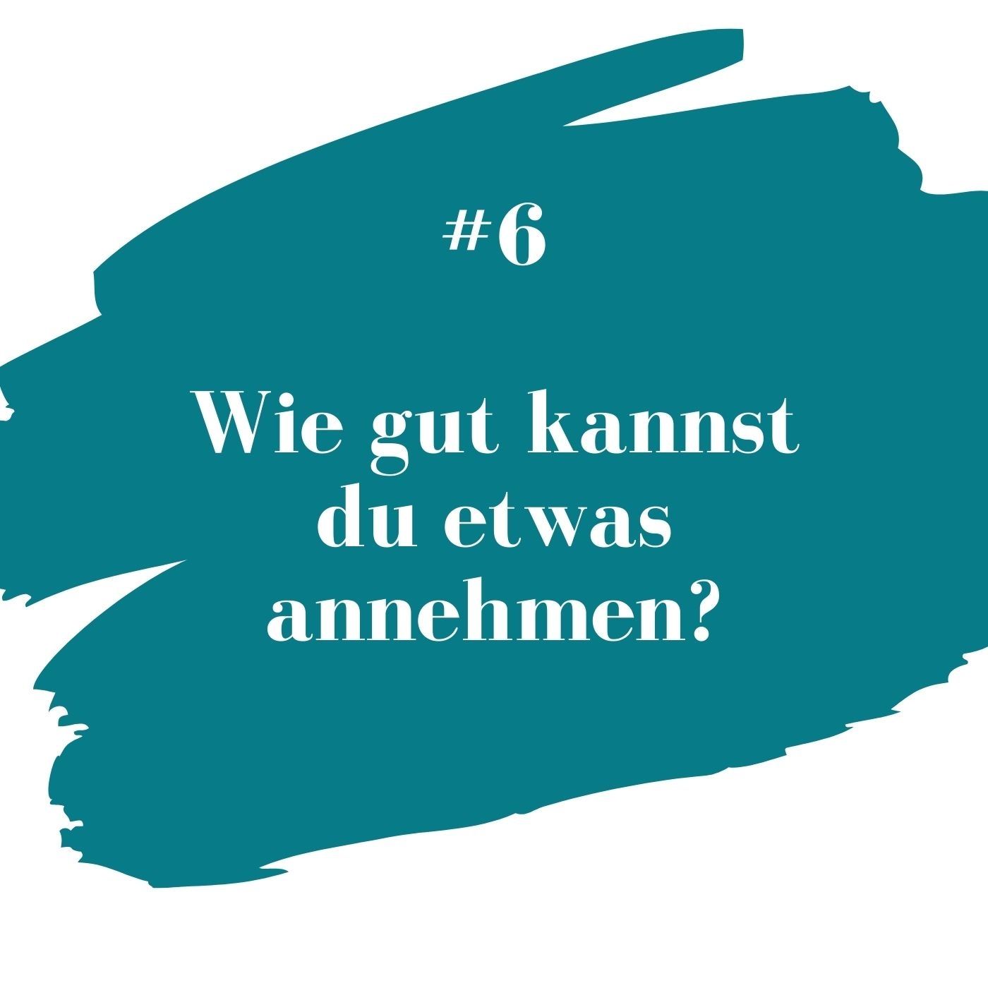 #6 Kannst du gut annehmen?