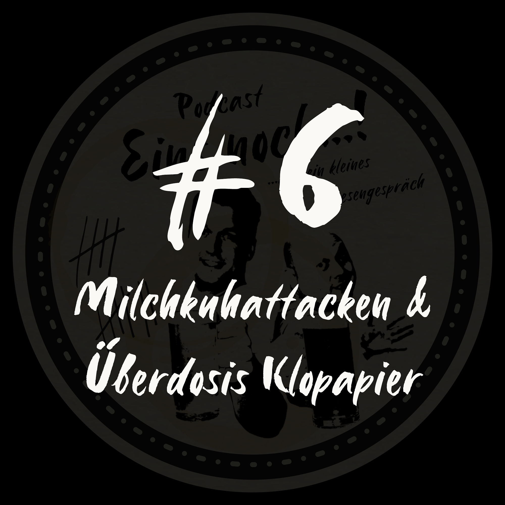 #6 - Milchkuhattacken & Überdosis Klopapier
