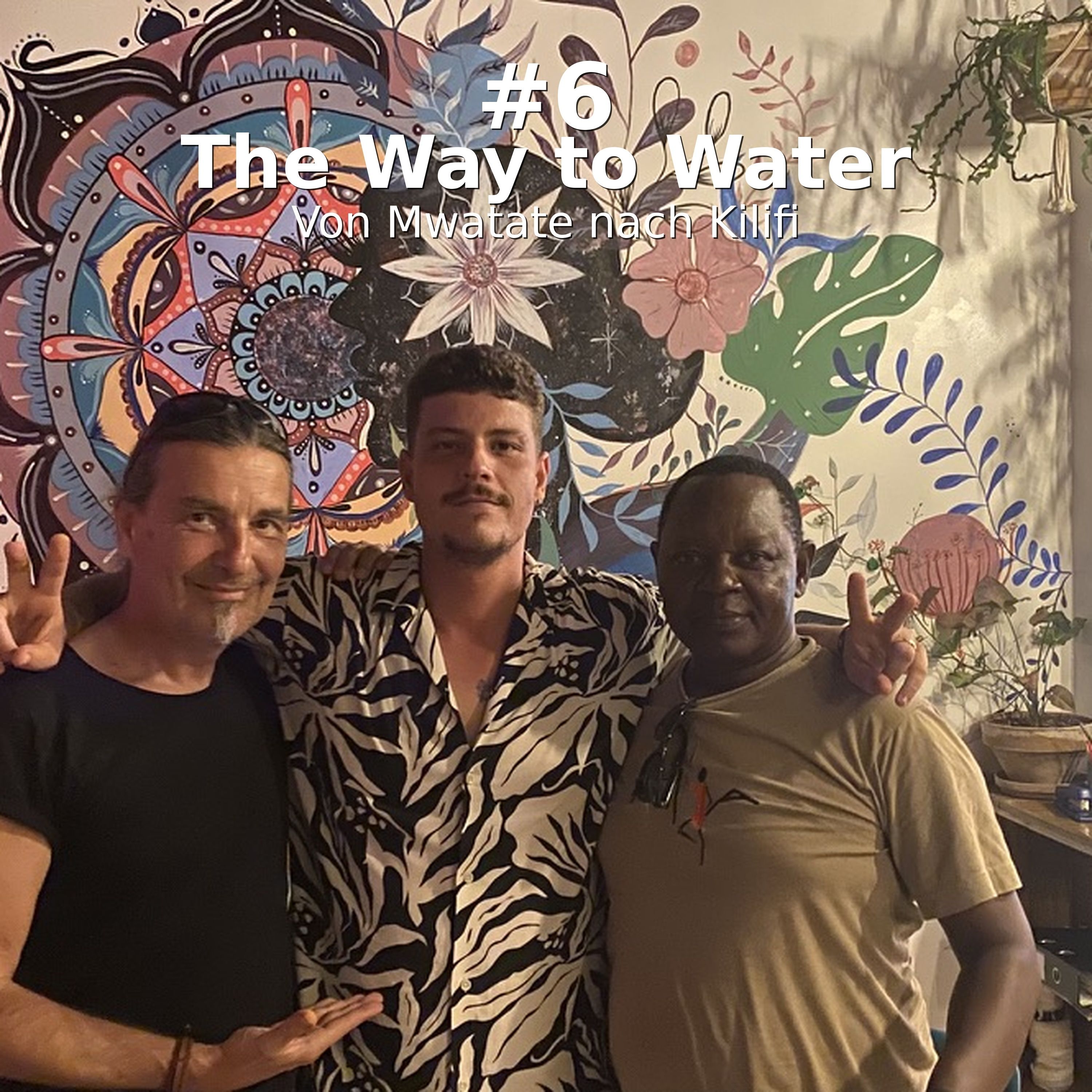 #6 The Way to Water: Von Mwatate nach Kilifi.