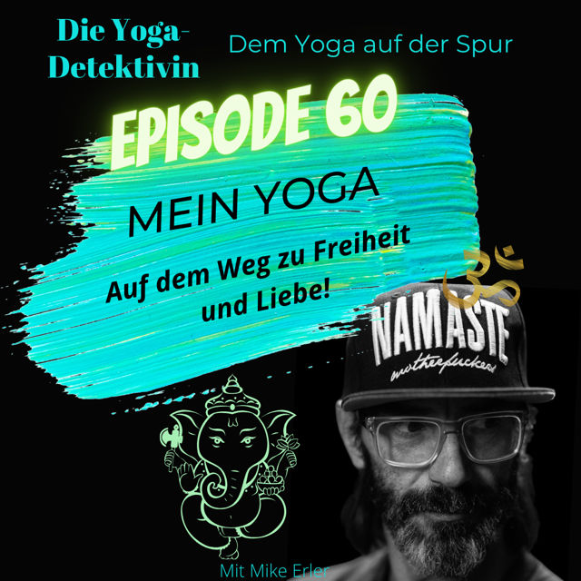 #60 Mein Yoga - Auf dem Weg zu Freiheit und Liebe!
